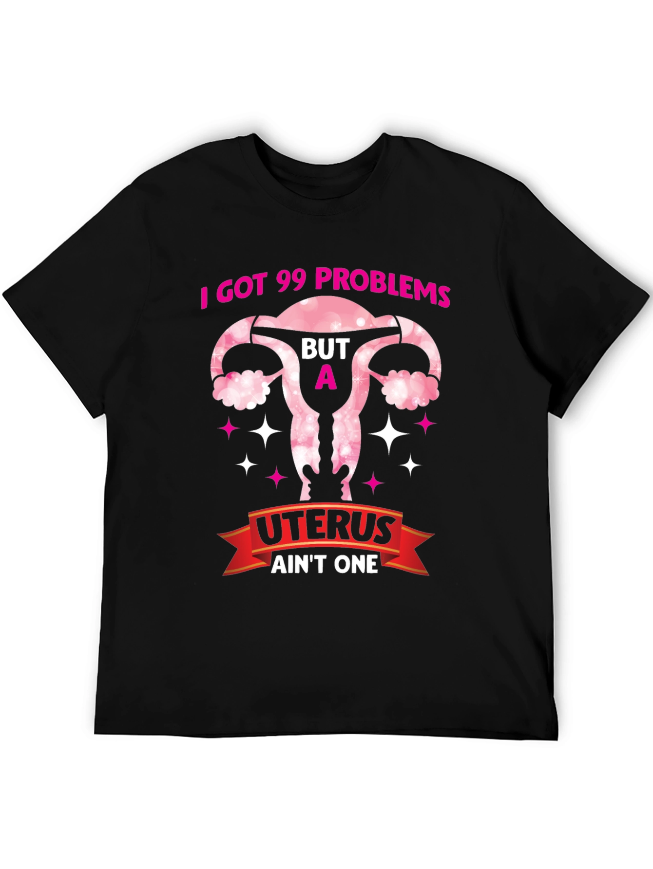 I Got 99 Problems Uterus T-Shirt - Pro Choice Tee - 5