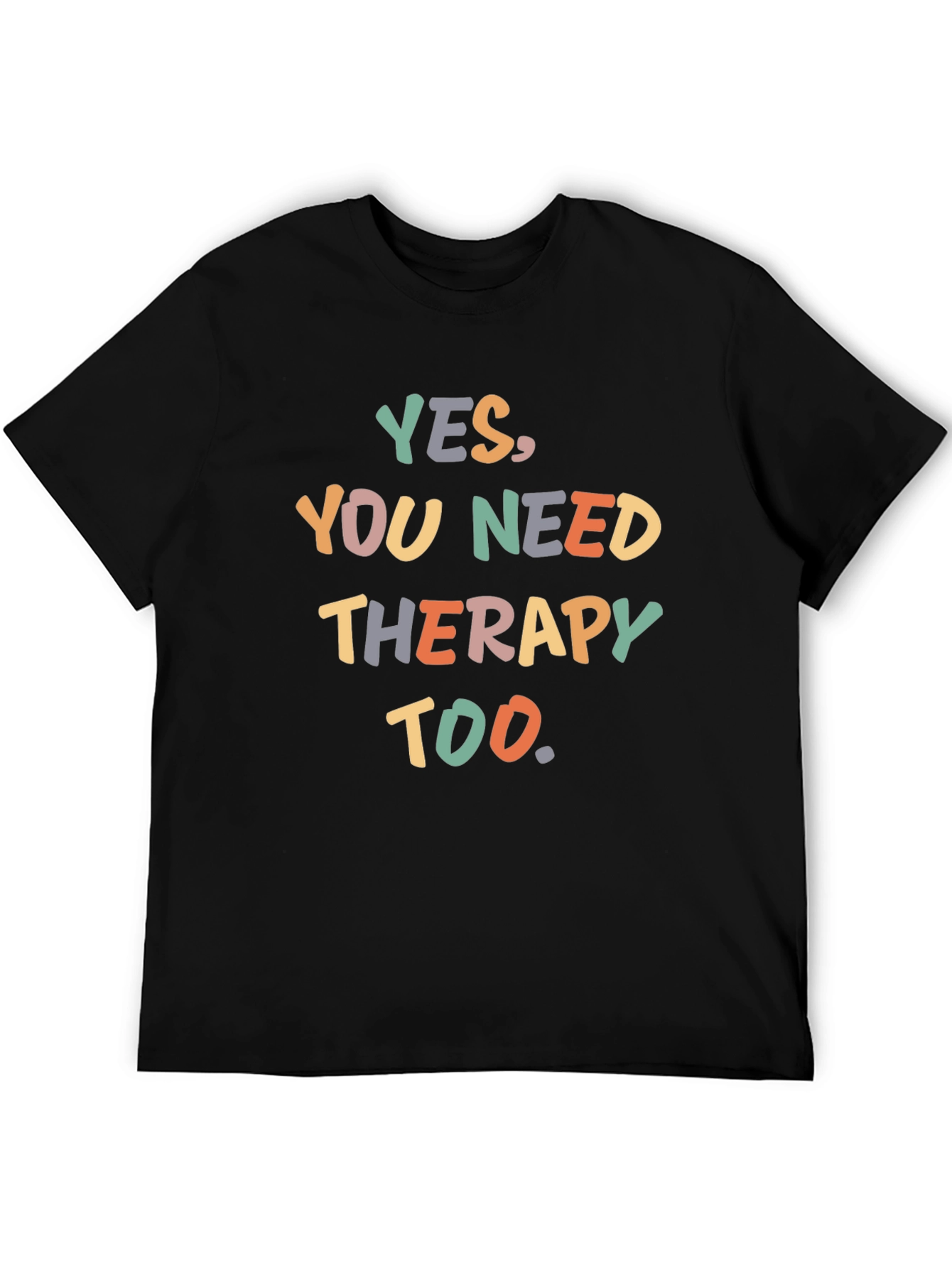 Black Yes, You Need Therapy Too T-Shirt - Funny Sarcastic Tee view 5