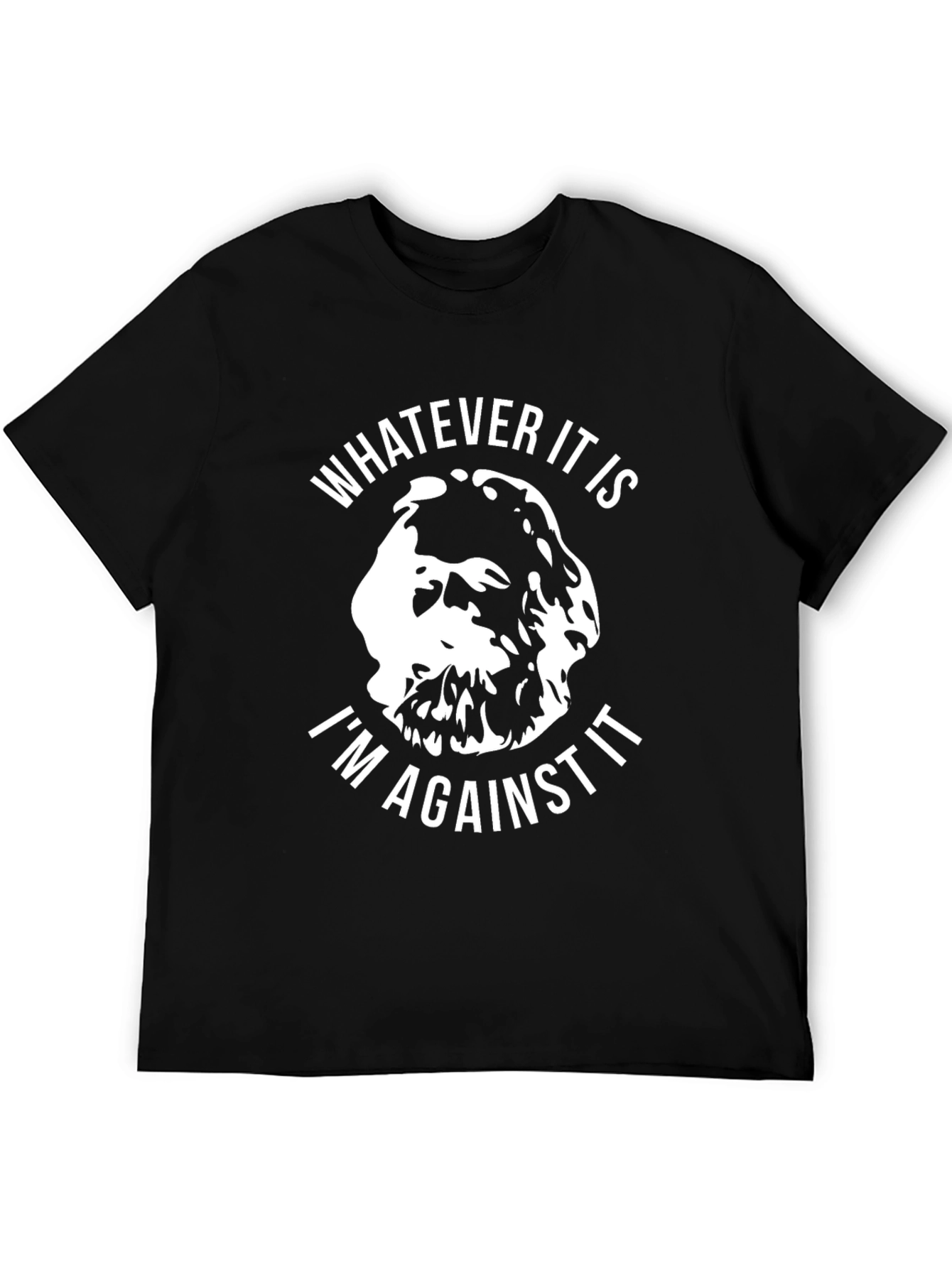 Black Funny Sarcastic T-Shirt: Whatever It Is, I'm Against It view 5
