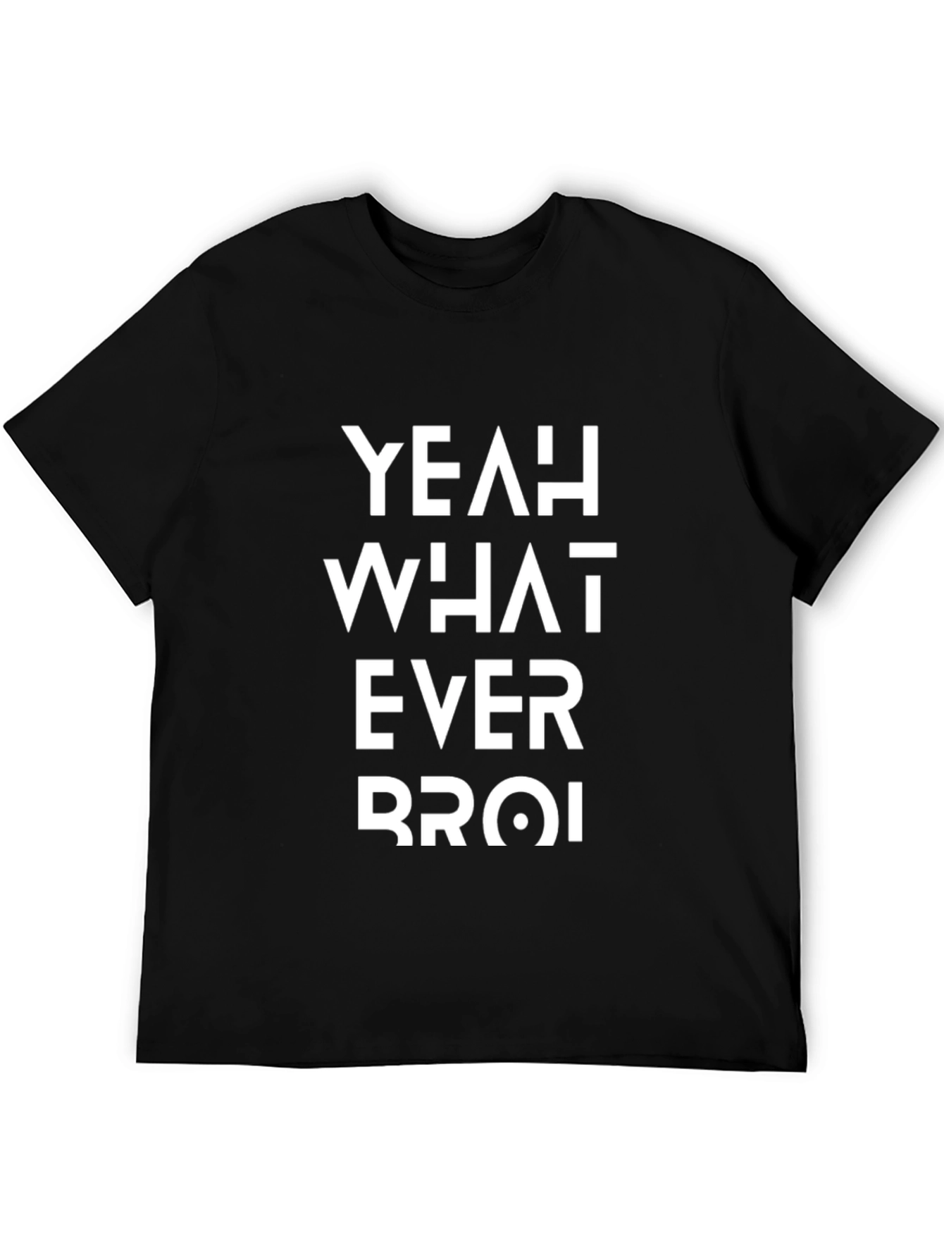 Black Yeah Whatever Bro! T-Shirt - Black Cotton Tee Casual Style view 5