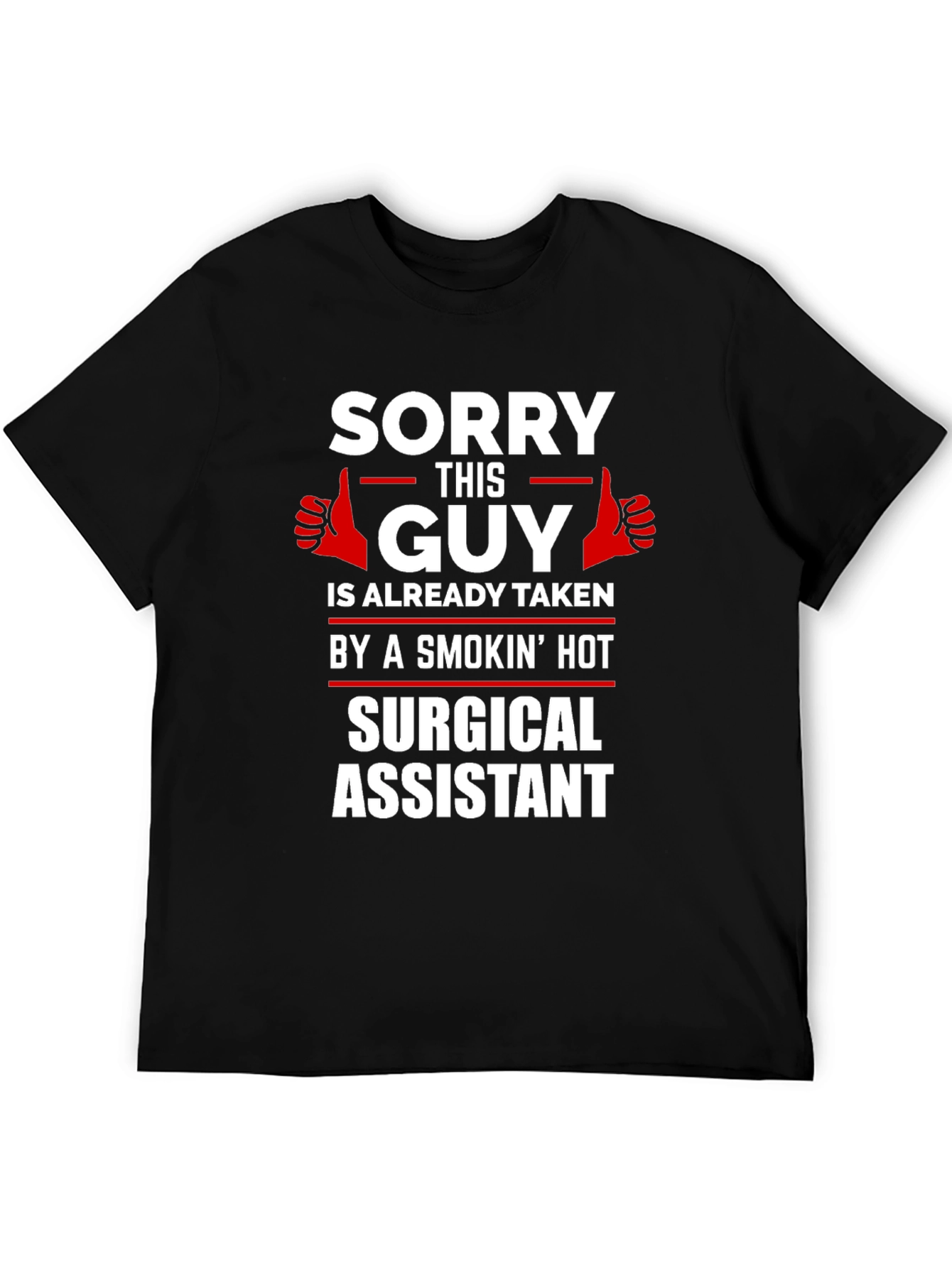 Black Sorry This Guy Taken by a Smokin' Hot Surgical Assistant T-Shirt view 5