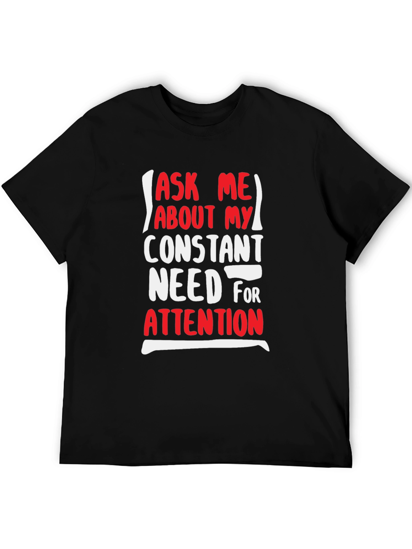 Black Attention-Grabbing Graphic Tee - Ask Me About My Need For Attention view 5