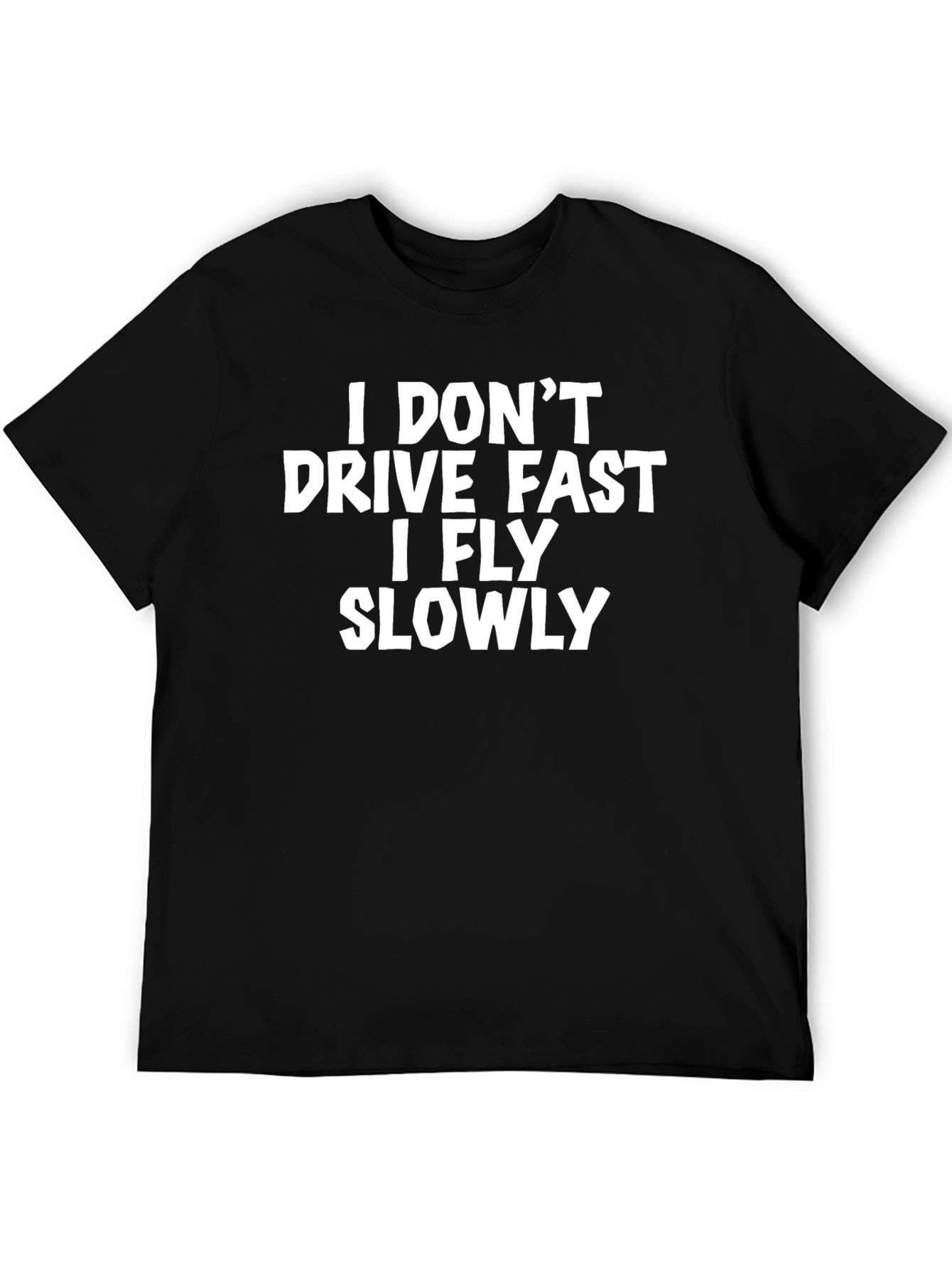 Black I Don't Drive Fast, I Fly Slowly T-Shirt view 5
