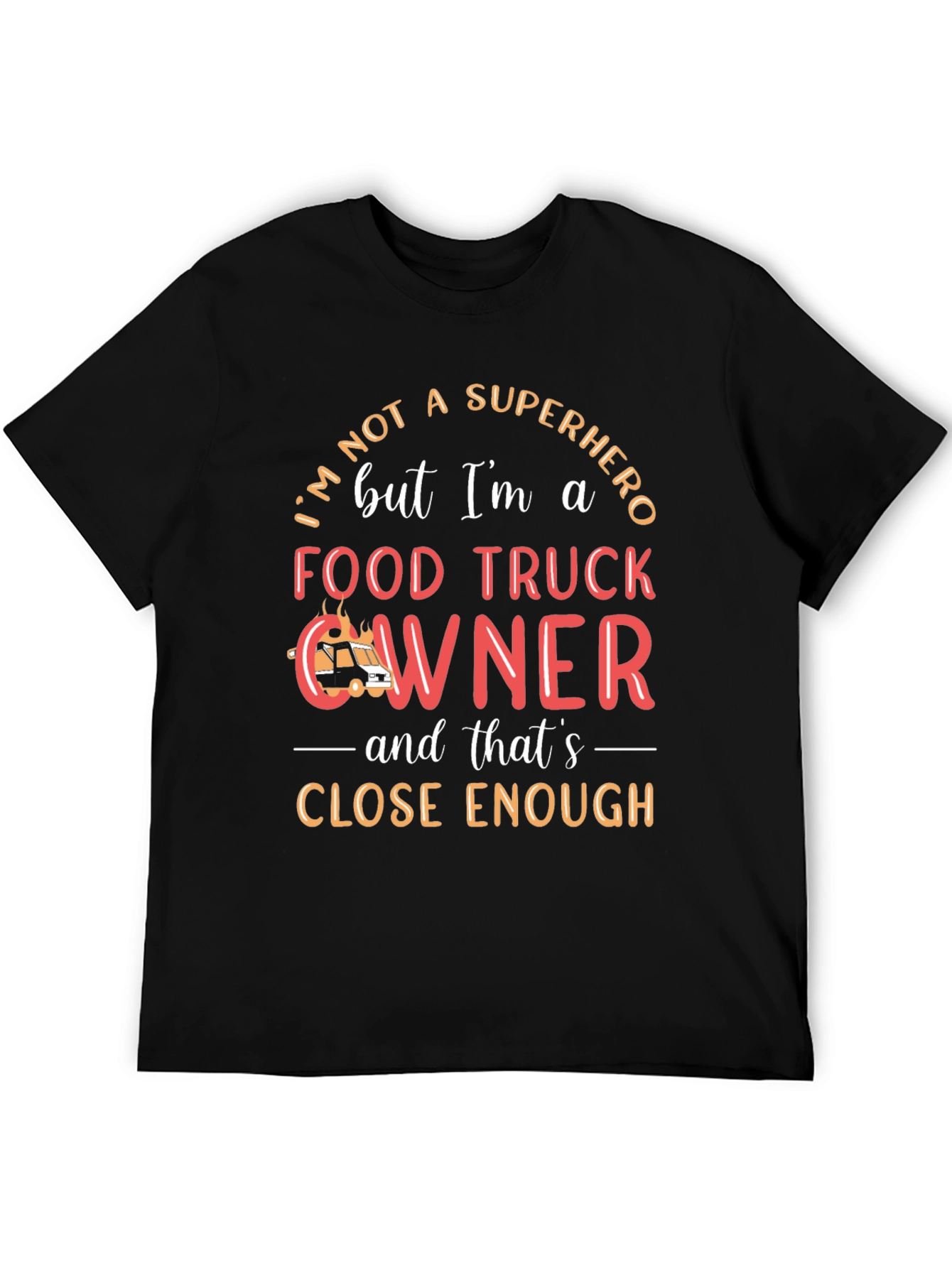 Food Truck Owner T-Shirt, Superhero Close Enough, Crew Neck - 5