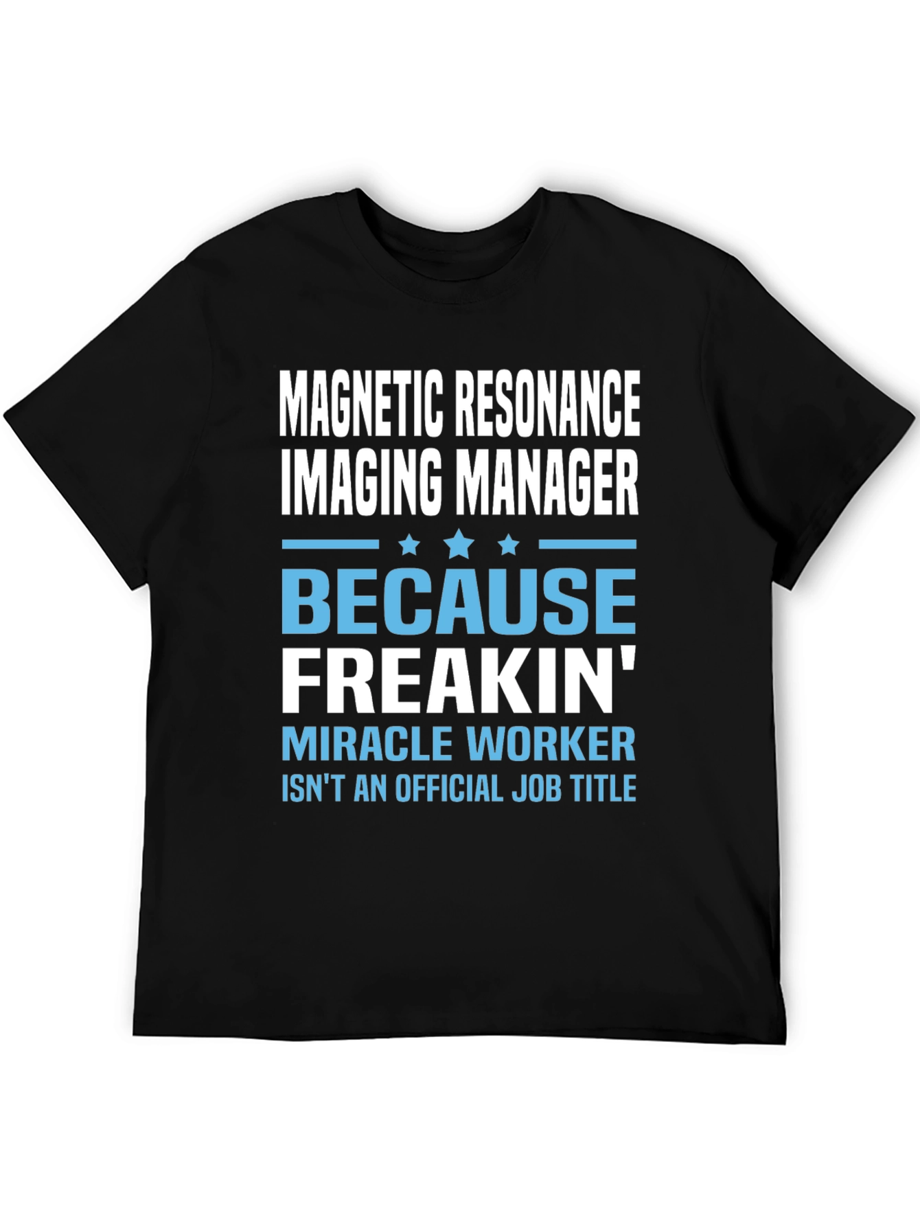 Black MRI Tech T-Shirt - Because Freakin' Miracle Worker view 5