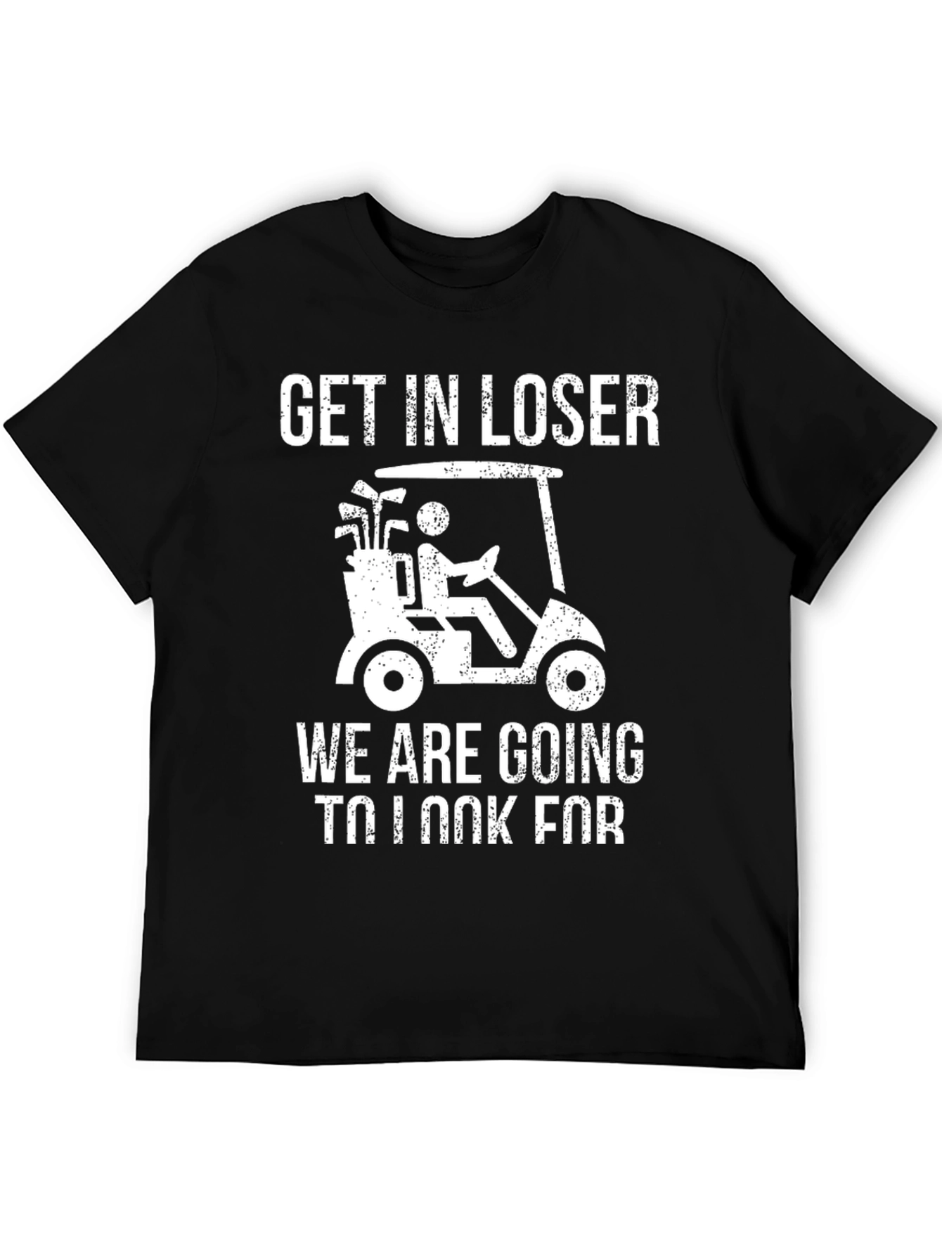 Black Get In Loser Golf T-Shirt view 5