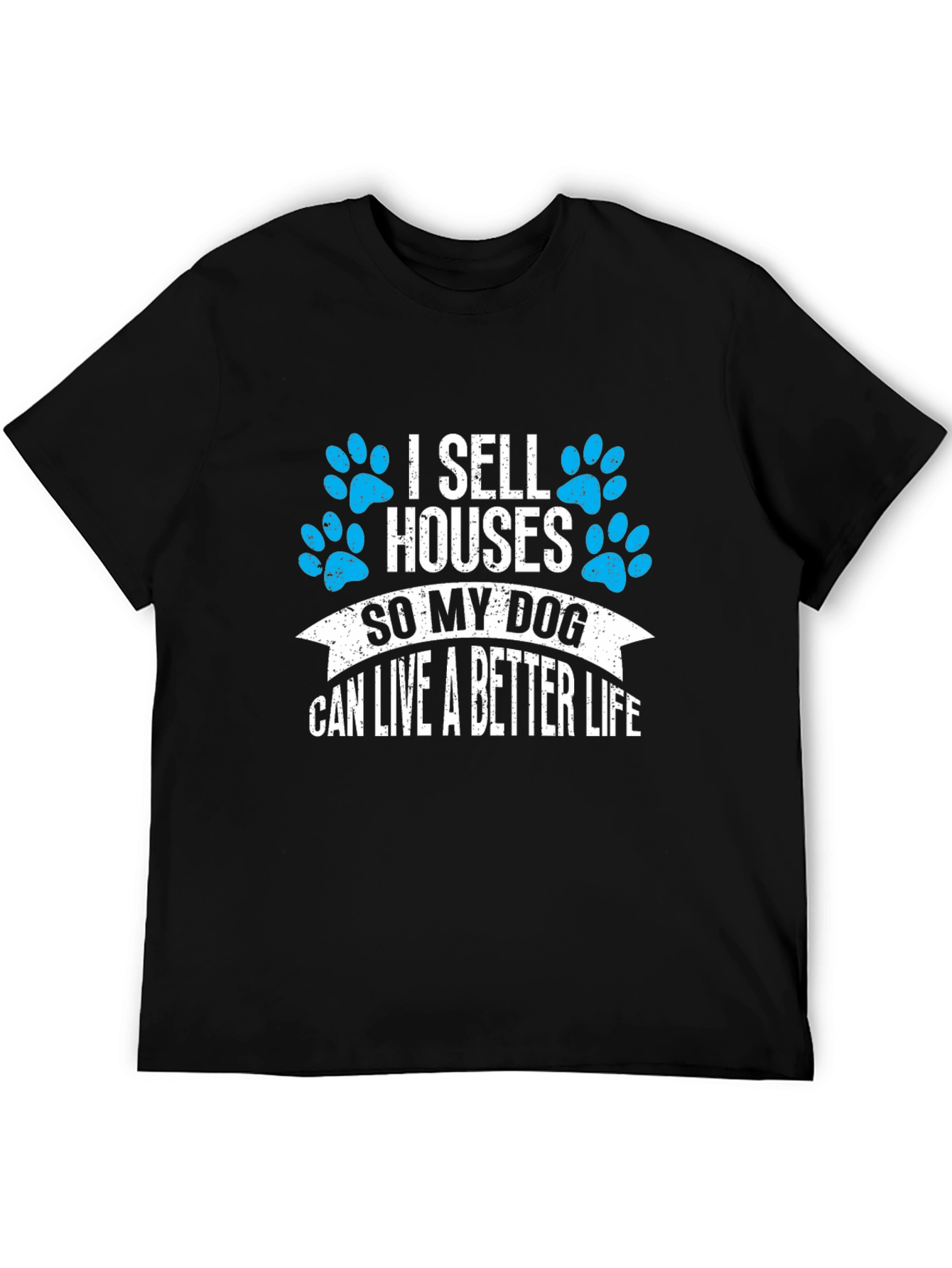 Black I Sell Houses So My Dog Can Live Better T-Shirt view 5