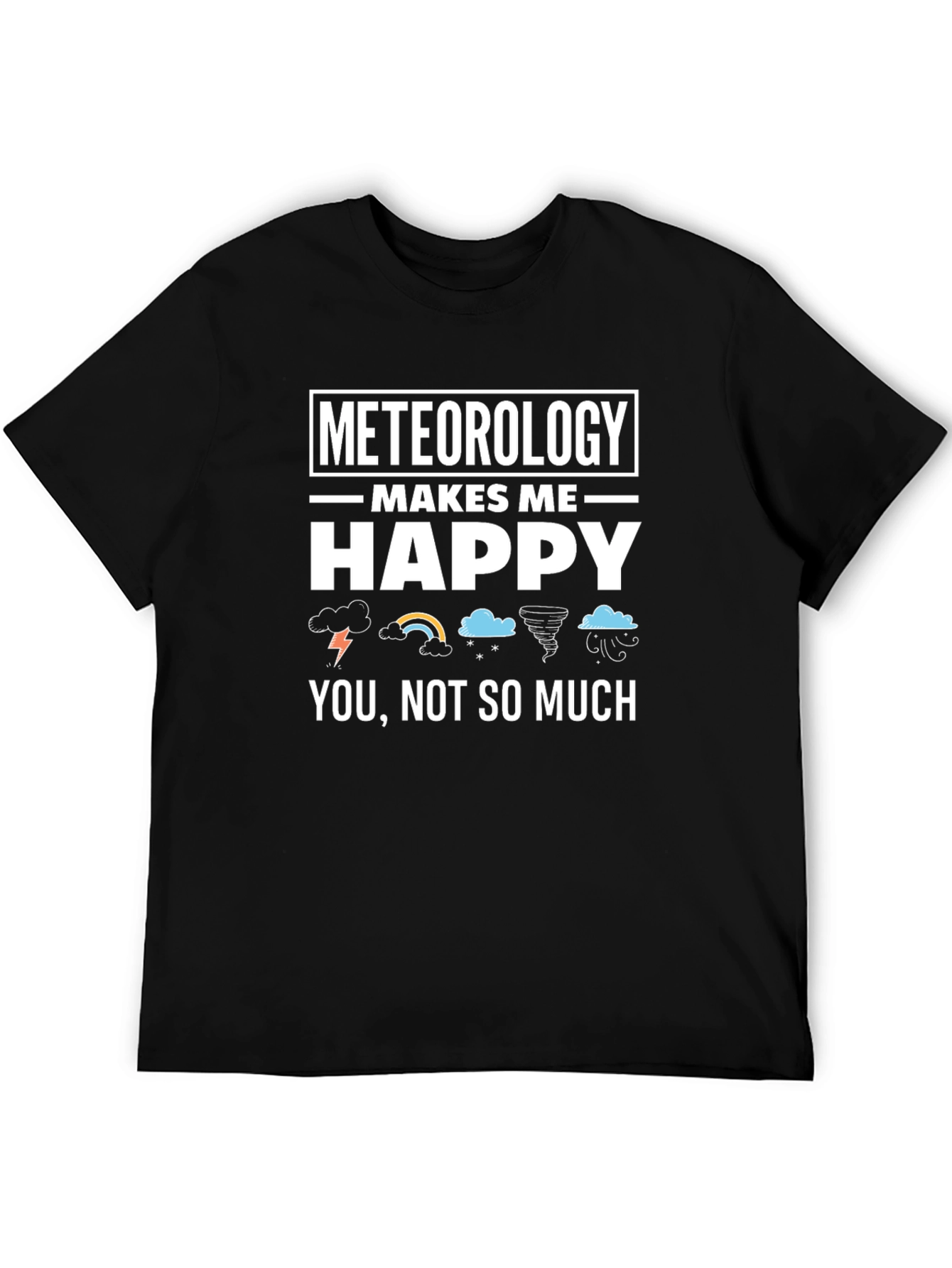 Black Meteorology Makes Me Happy Funny Weather T-Shirt view 5