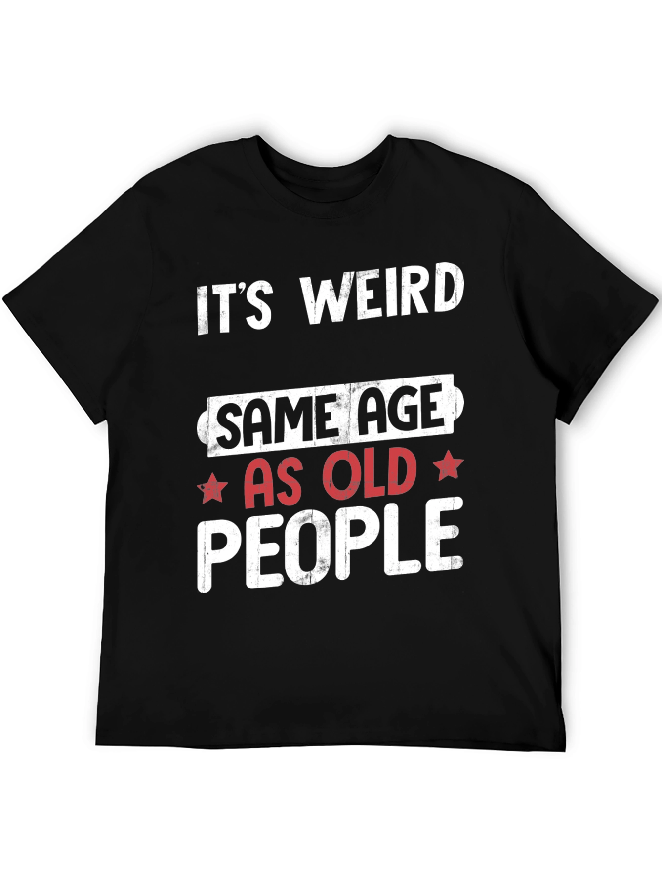 Black Funny "It's Weird Same Age as Old People" Black T-Shirt view 5