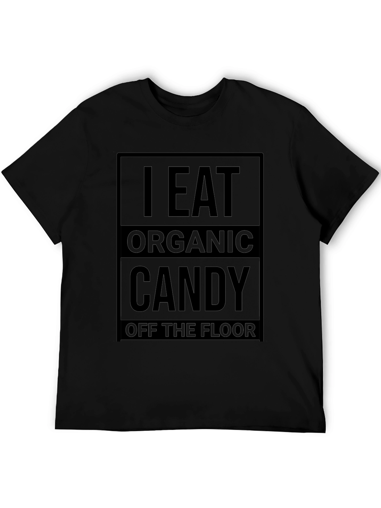 Black I Eat Organic Candy Off the Floor T-Shirt view 5