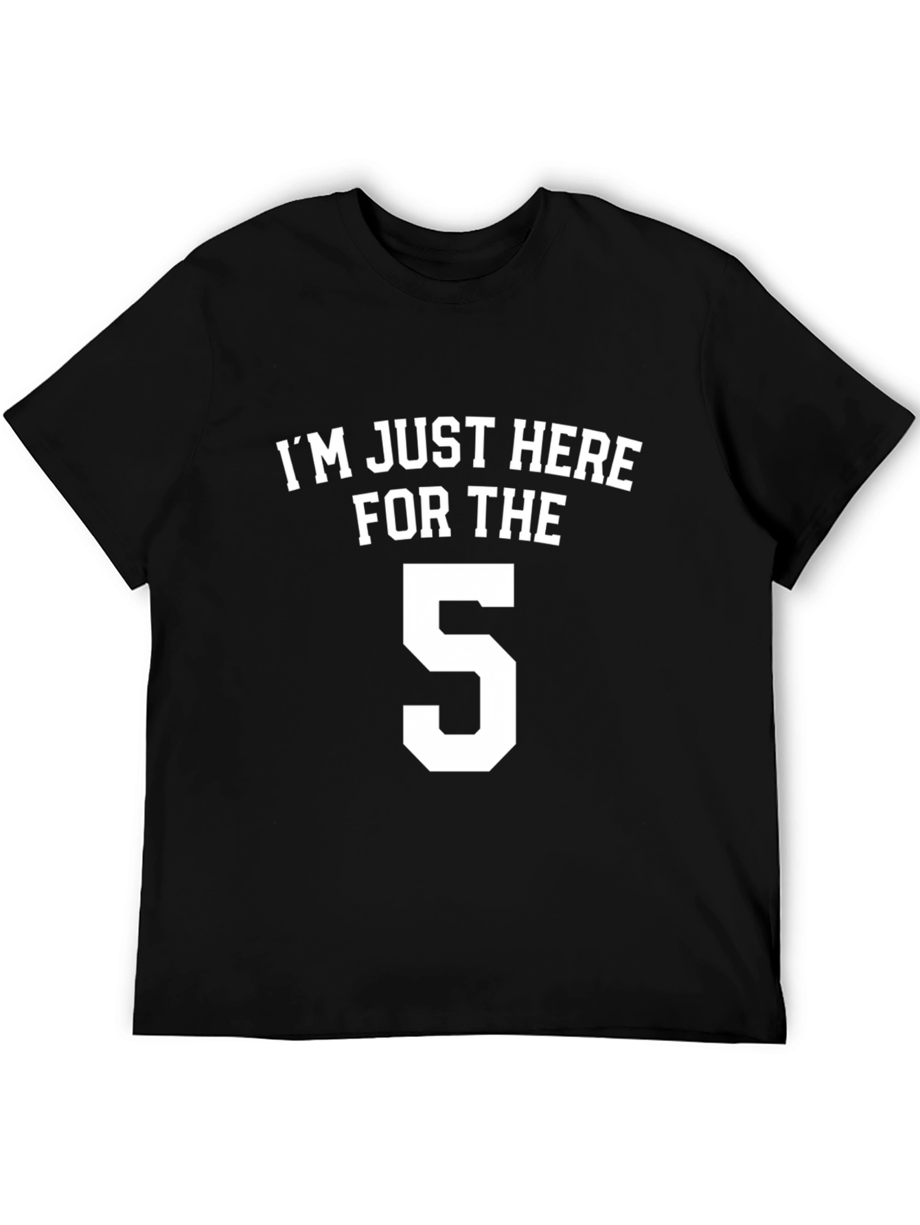 Black I'm Just Here for the 5 T-Shirt view 5