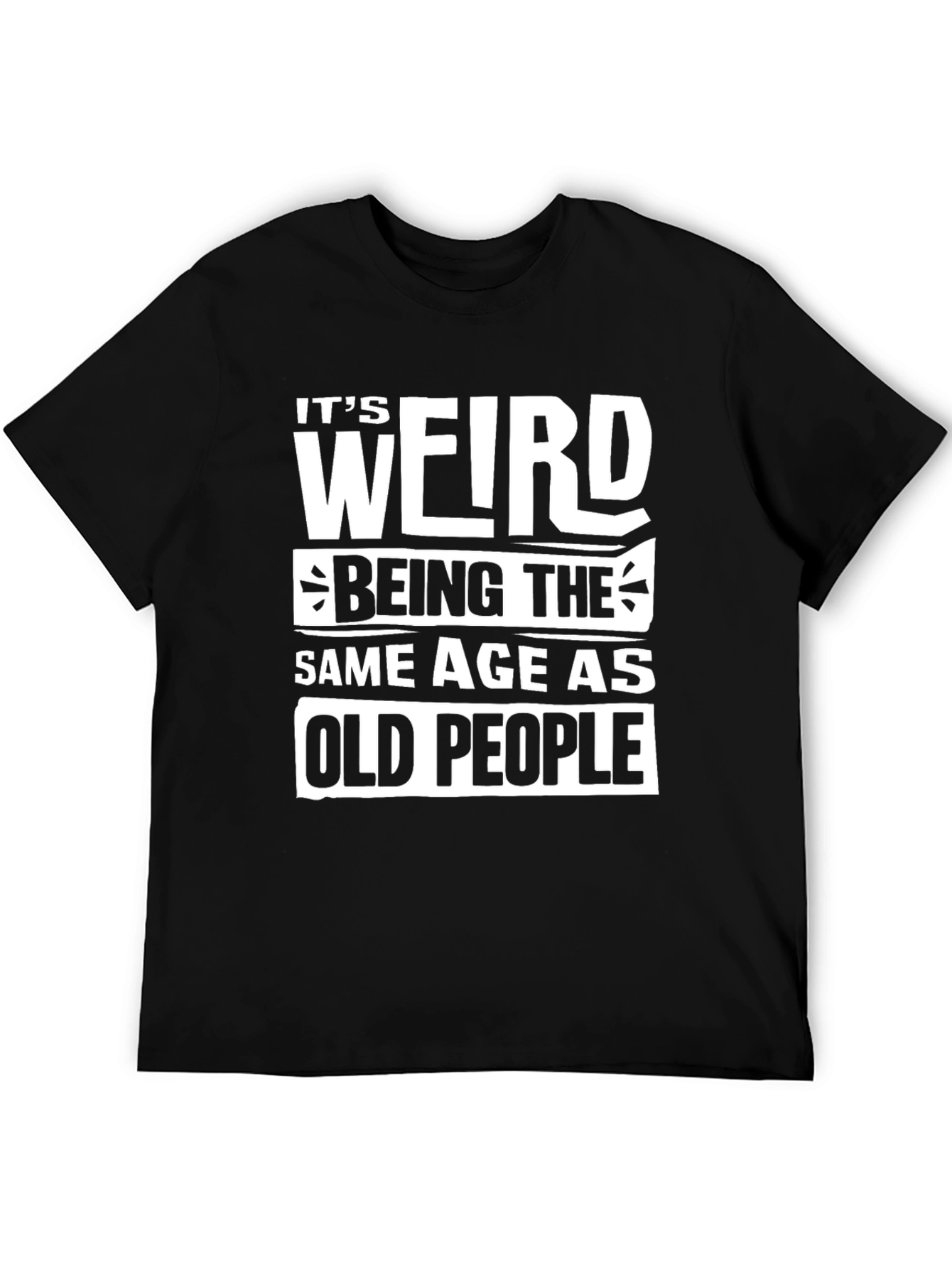 Black Funny "It's Weird Being The Same Age As Old People" T-Shirt view 5