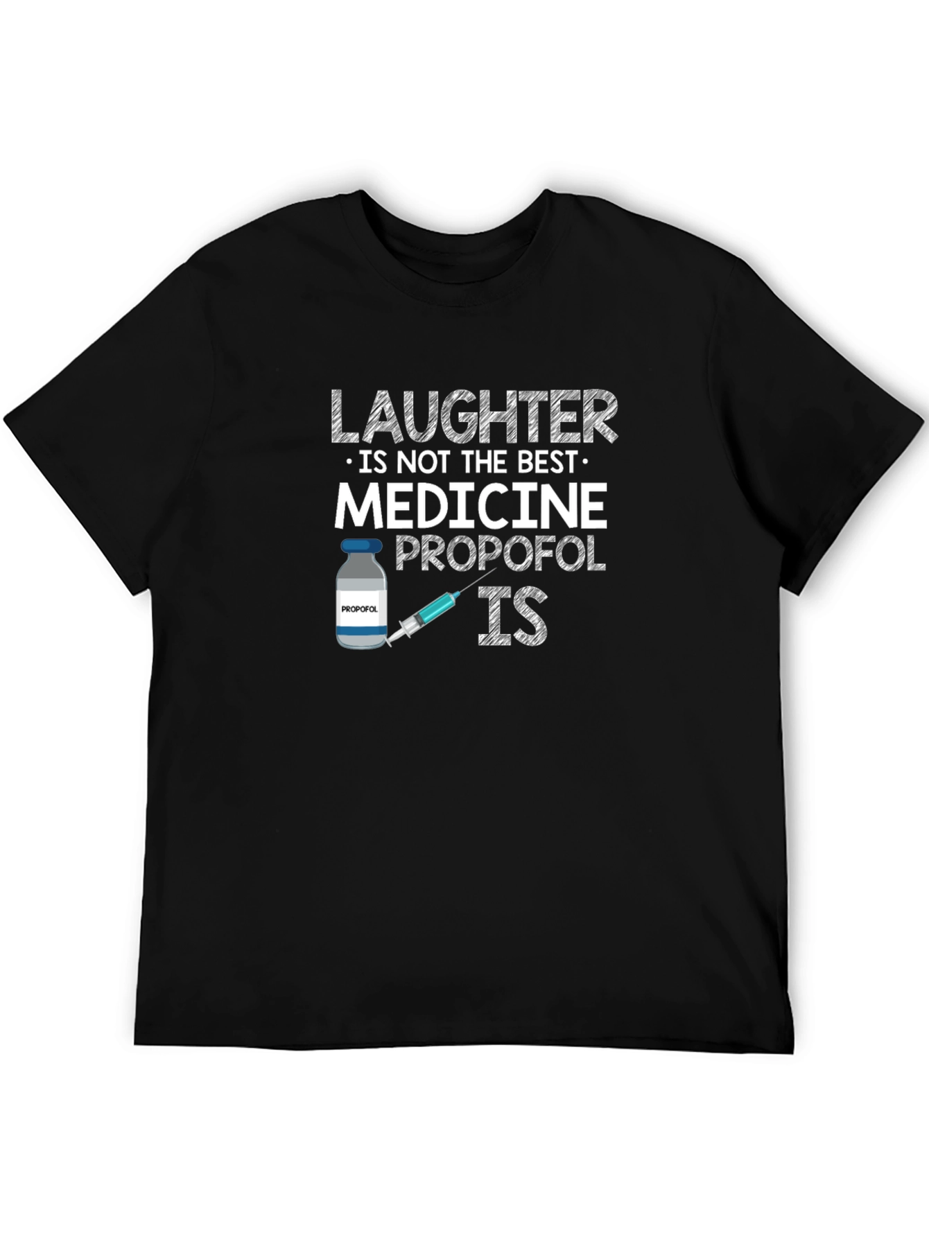 Black Laughter is Not The Best Medicine - Propofol IS T-Shirt view 5