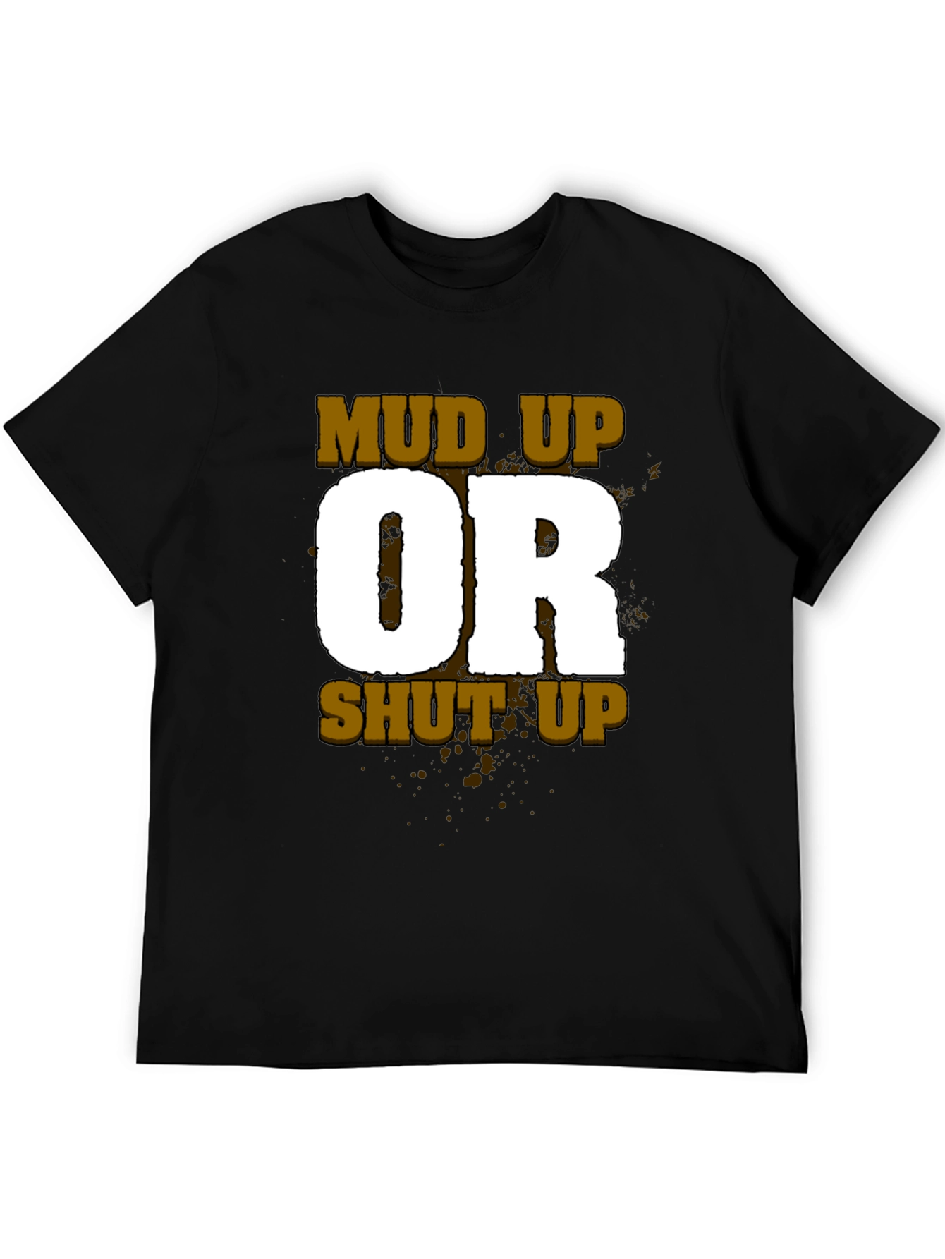 Black Mud Up or Shut Up Men's Black T-Shirt view 5