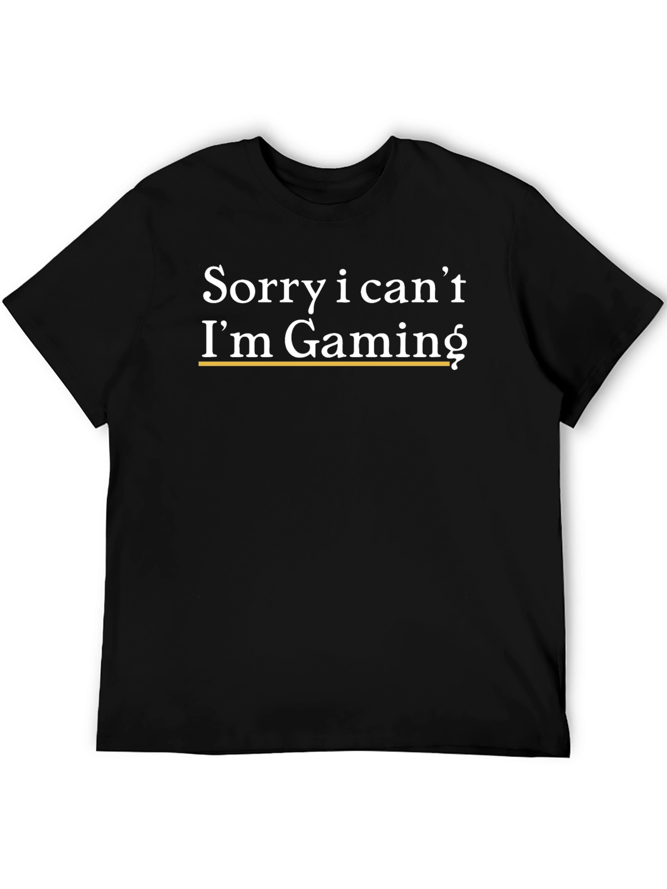 Black Gaming T-Shirt: Sorry, I Can't, I'm Gaming view 5