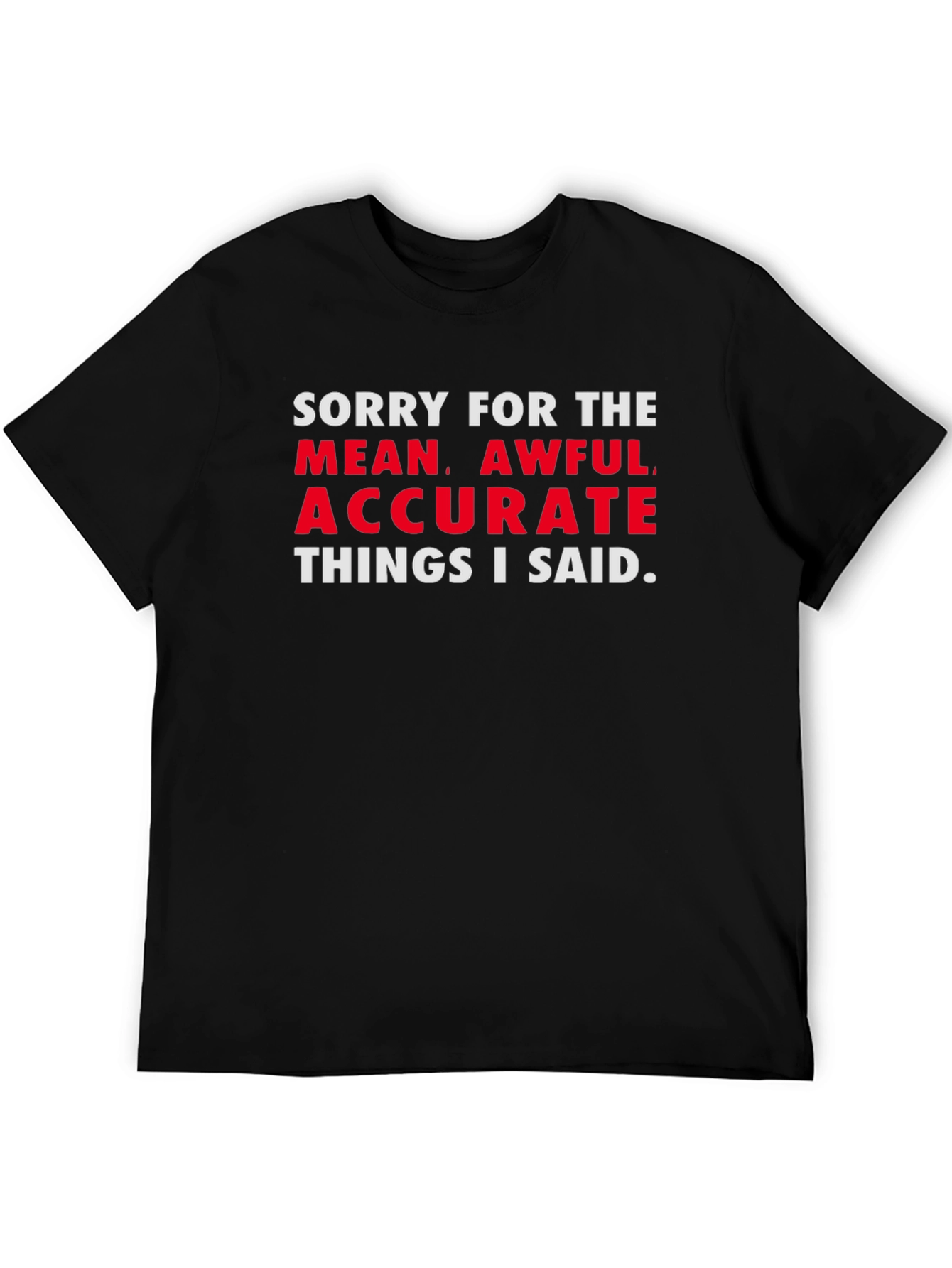 Black Sorry for the Mean, Awful, Accurate T-Shirt view 5