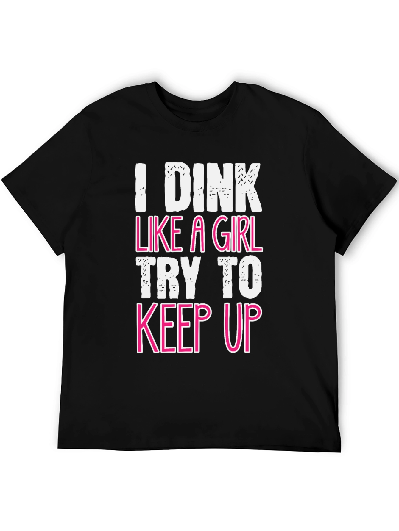 Black I Dink Like a Girl Funny T-Shirt view 5
