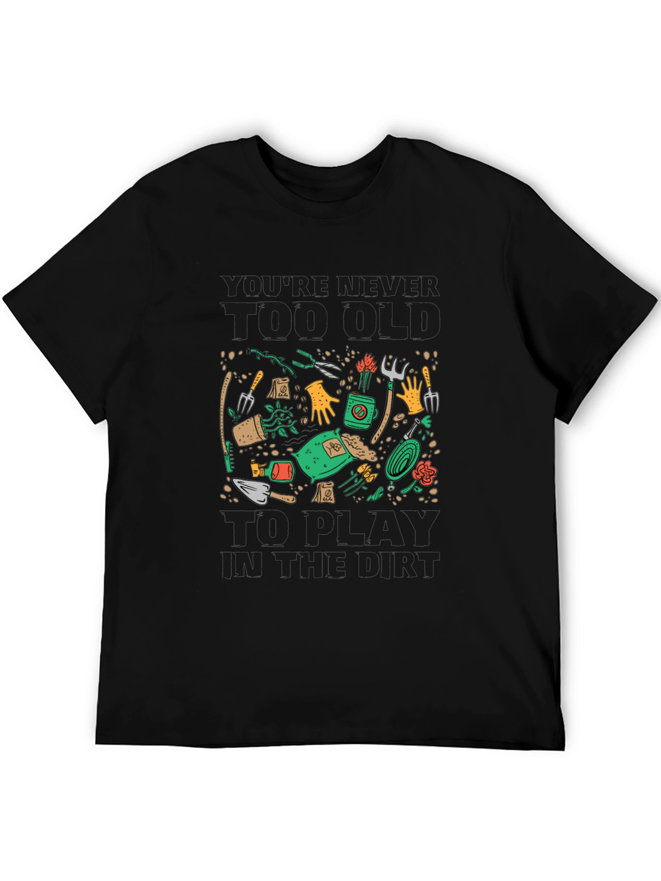 Black Gardening T-Shirt: Never Too Old To Play in the Dirt view 5