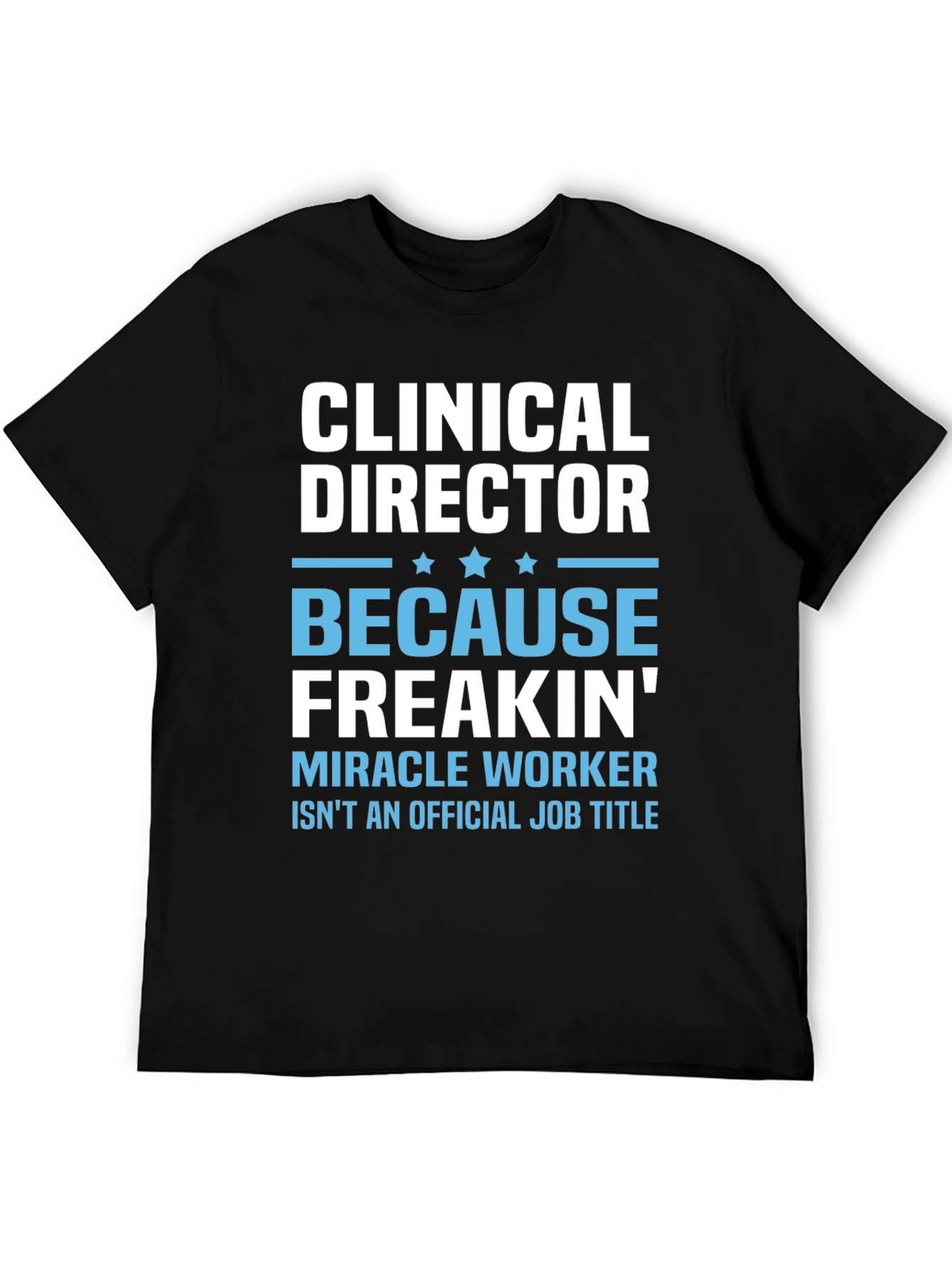 Black Clinical Director Freakin' Miracle Worker T-Shirt view 5