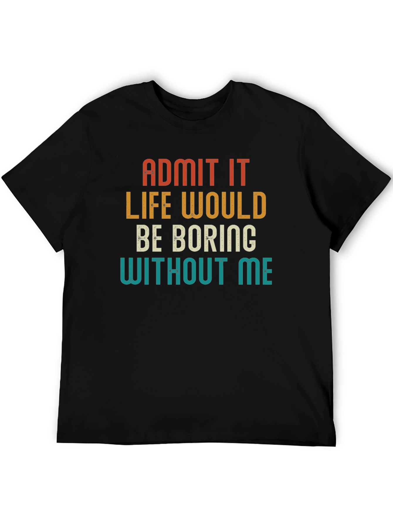 Black Retro Humor T-Shirt - Admit It Life Would Be Boring view 5