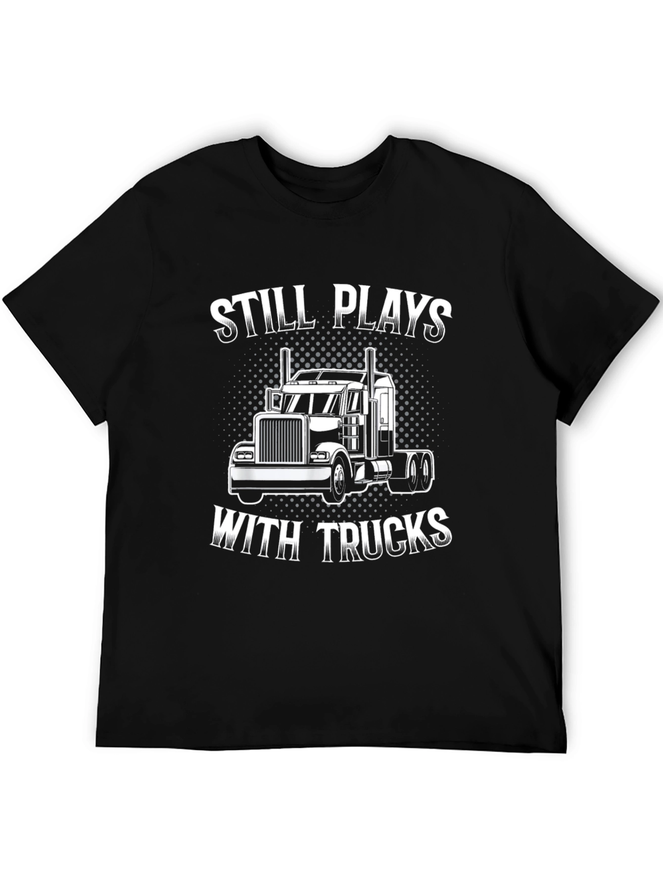 Still Plays With Trucks T-Shirt - 5