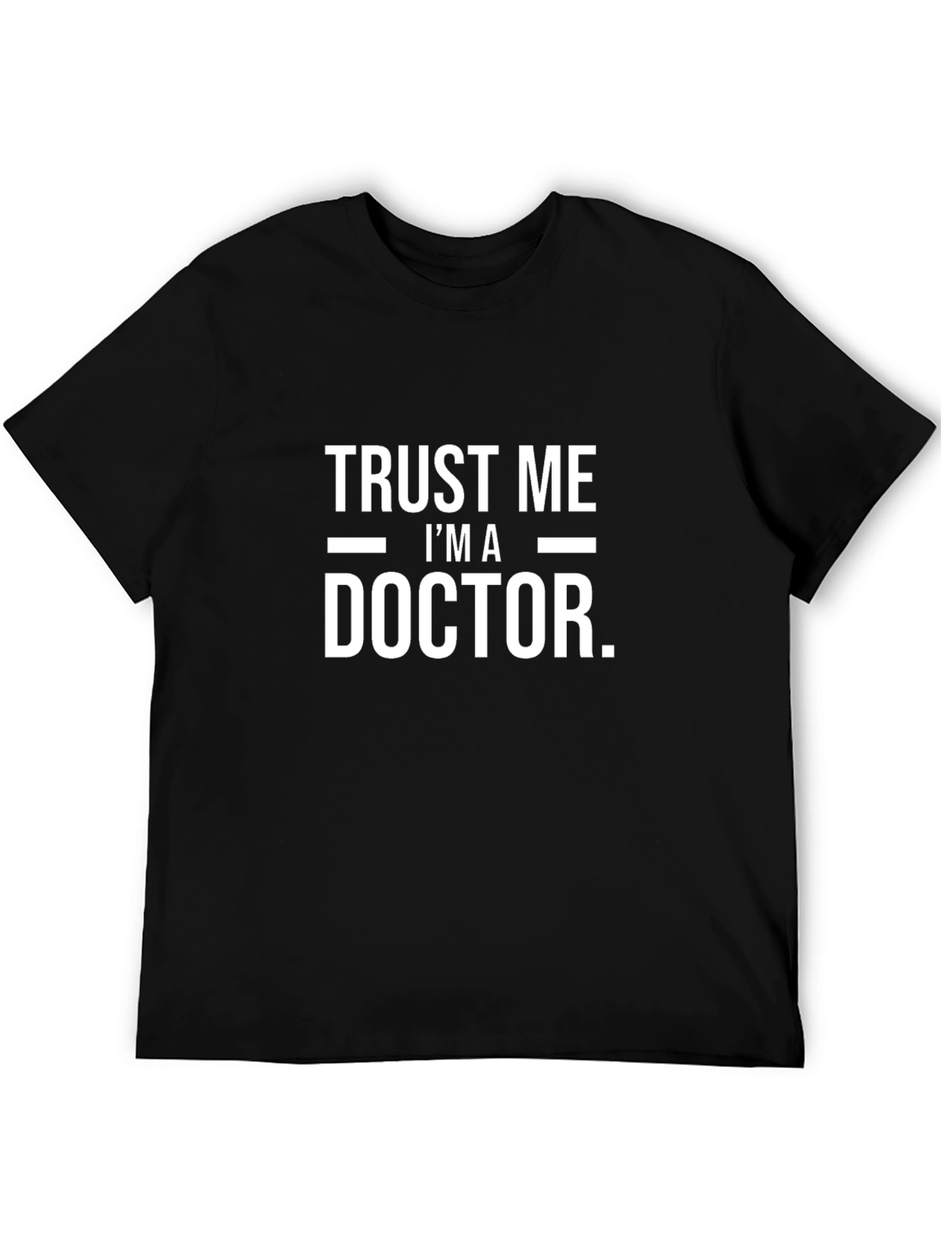 Black Trust Me I'm a Doctor T-Shirt Funny Sarcastic Tee view 5