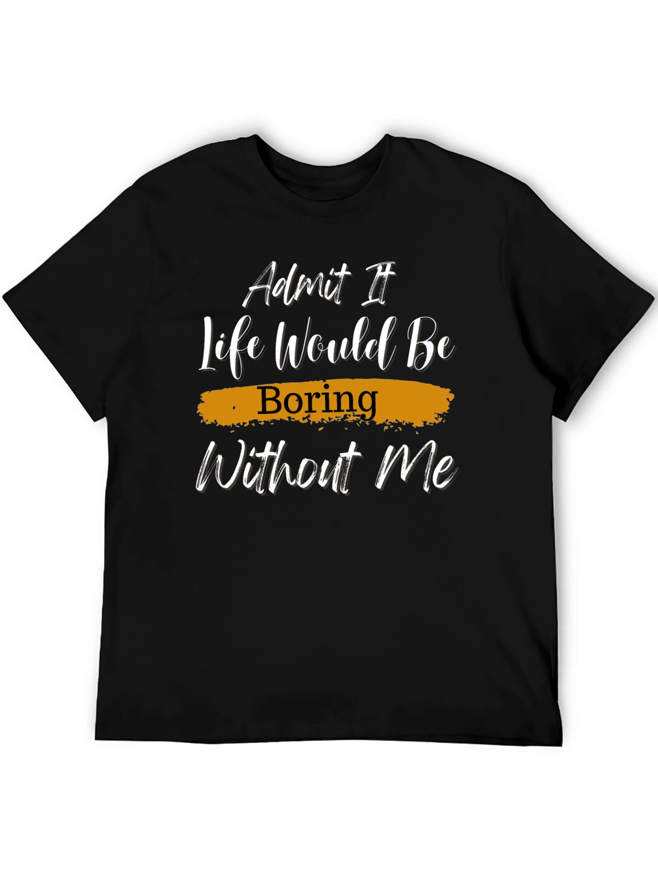 Black Funny "Life Would Be Boring Without Me" Graphic Tee view 5