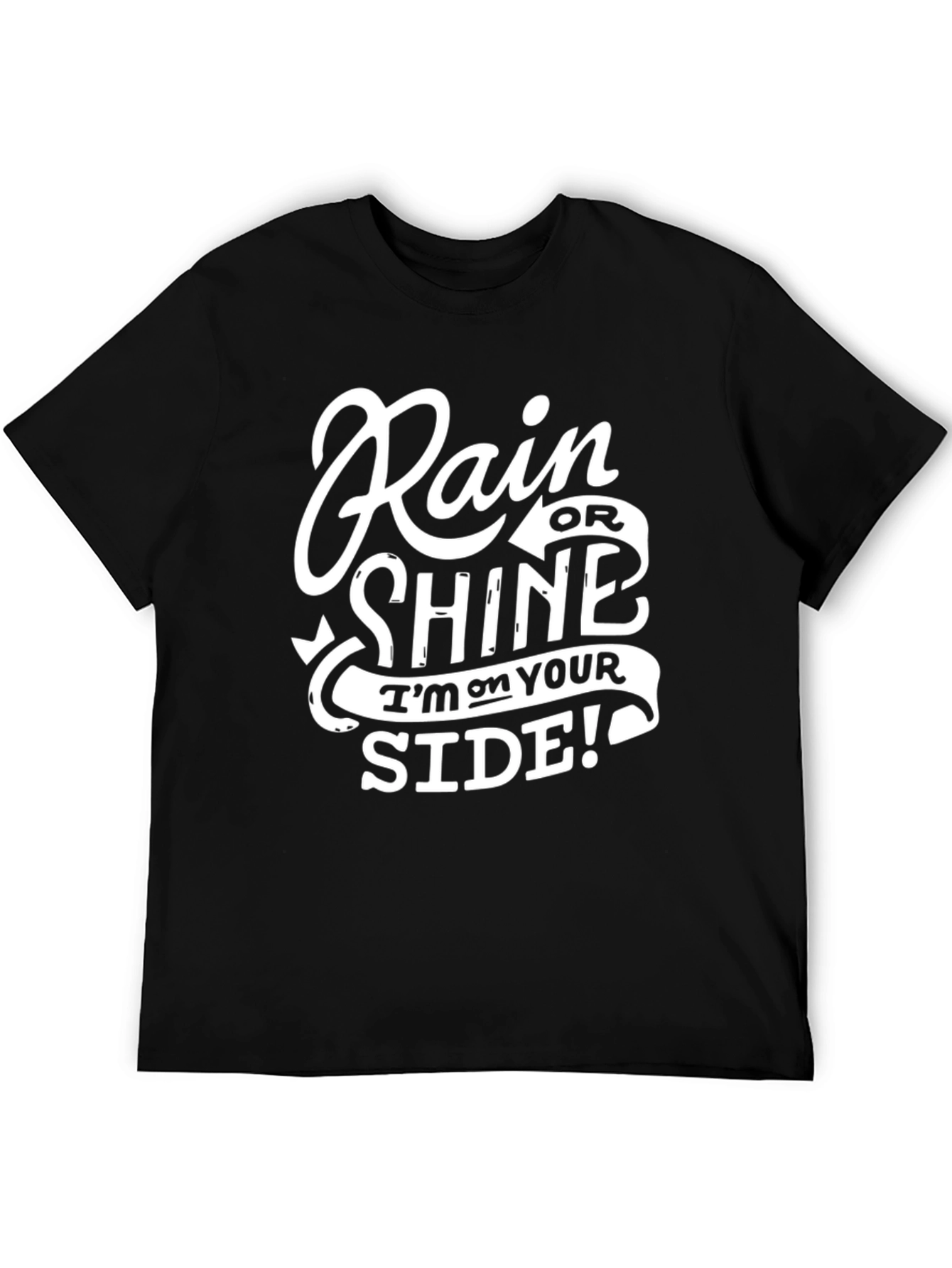 Black Rain or Shine T-Shirt - I'm On Your Side! view 5