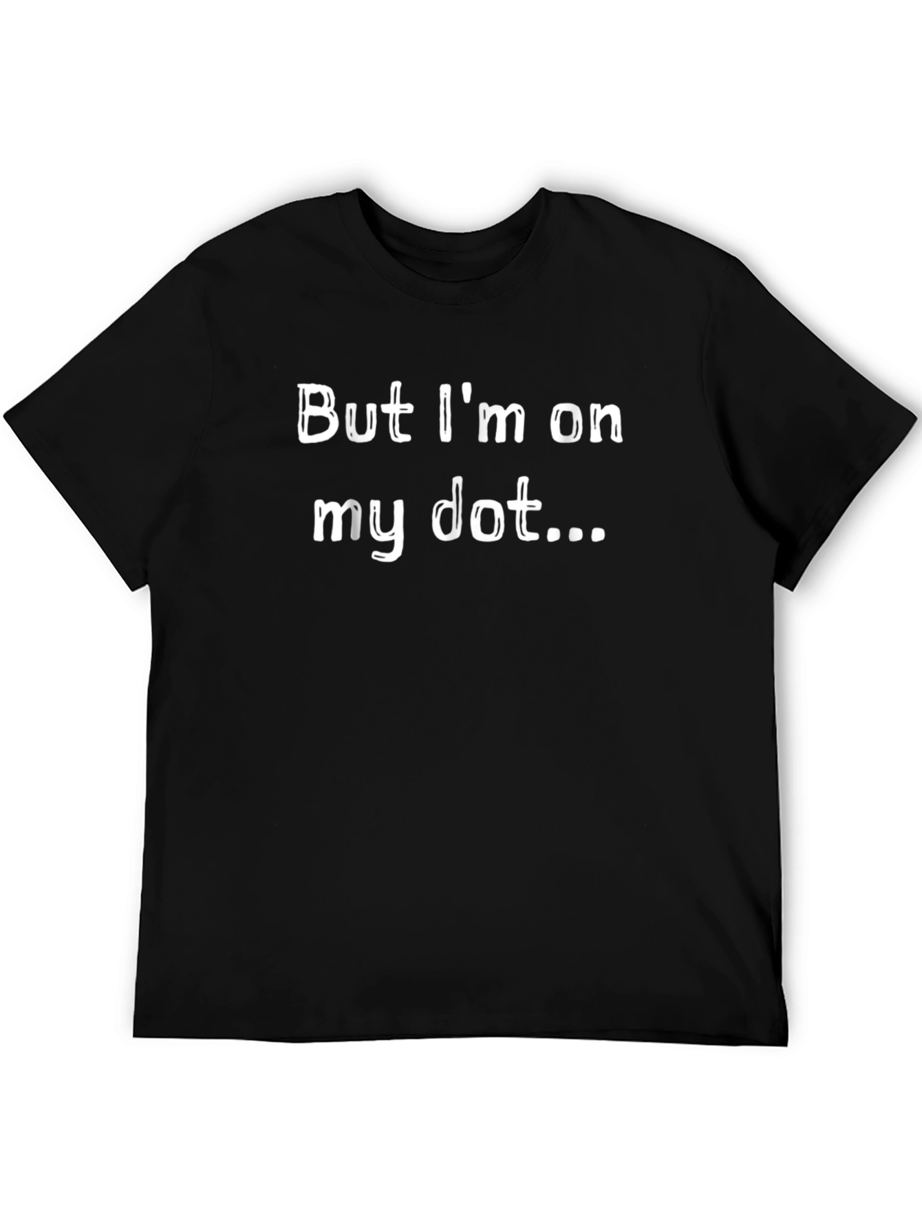 Black But I'm On My Dot... T-Shirt view 5