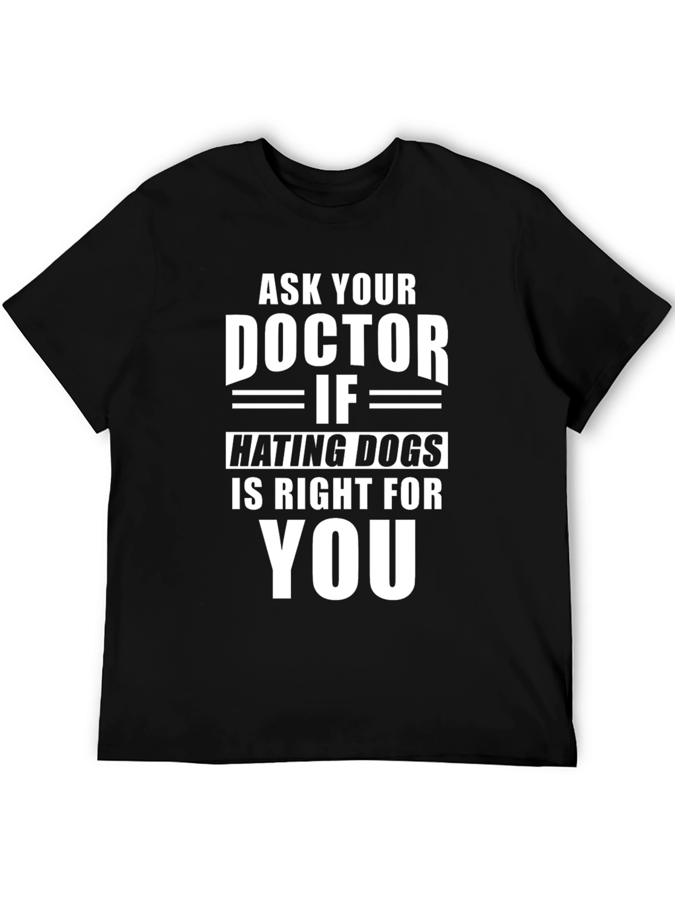 Black Ask Your Doctor Hating Dogs T-Shirt view 5