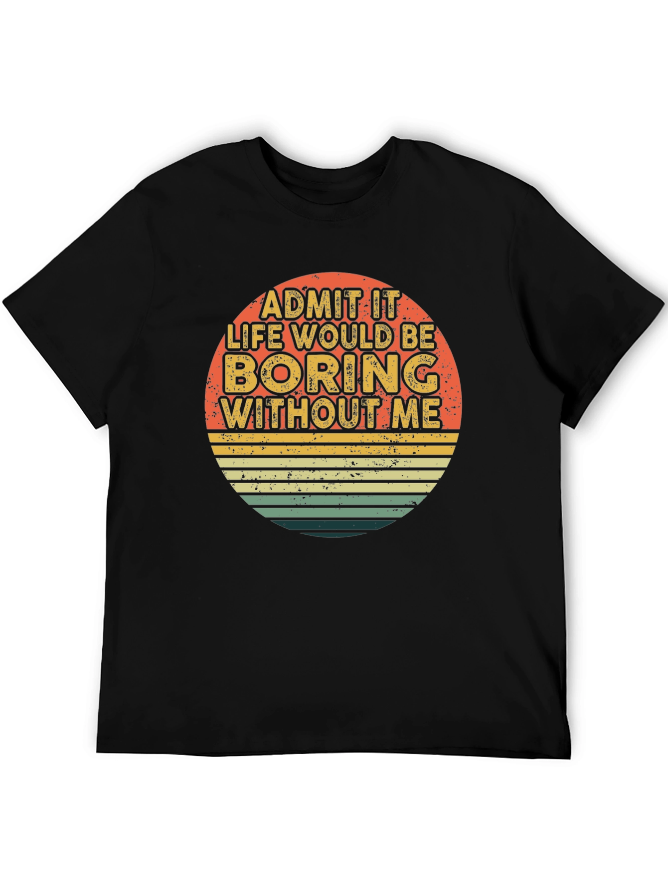 Black Retro Funny T-Shirt - Admit It Life Would Be Boring Without Me view 5