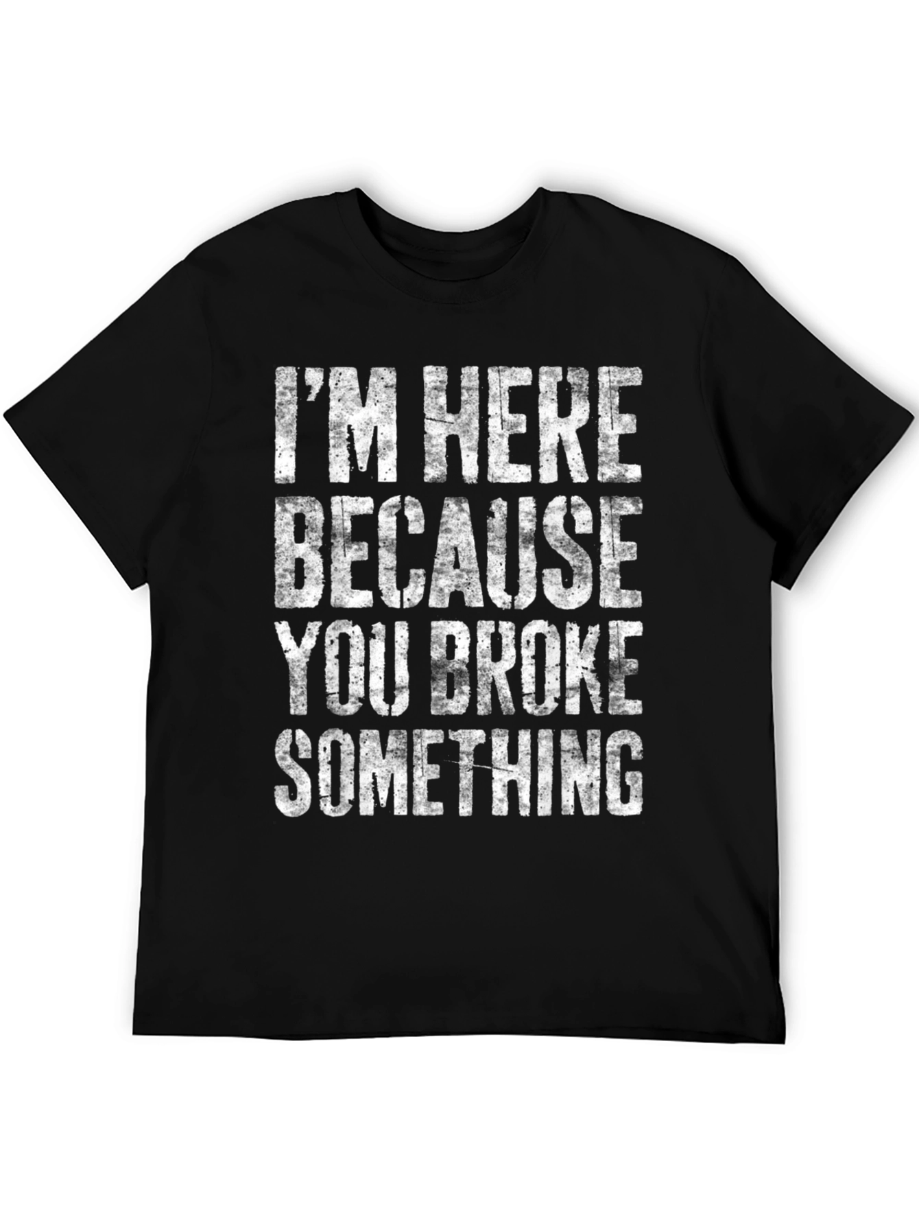 Black I'm Here Because You Broke Something Graphic Tee view 5
