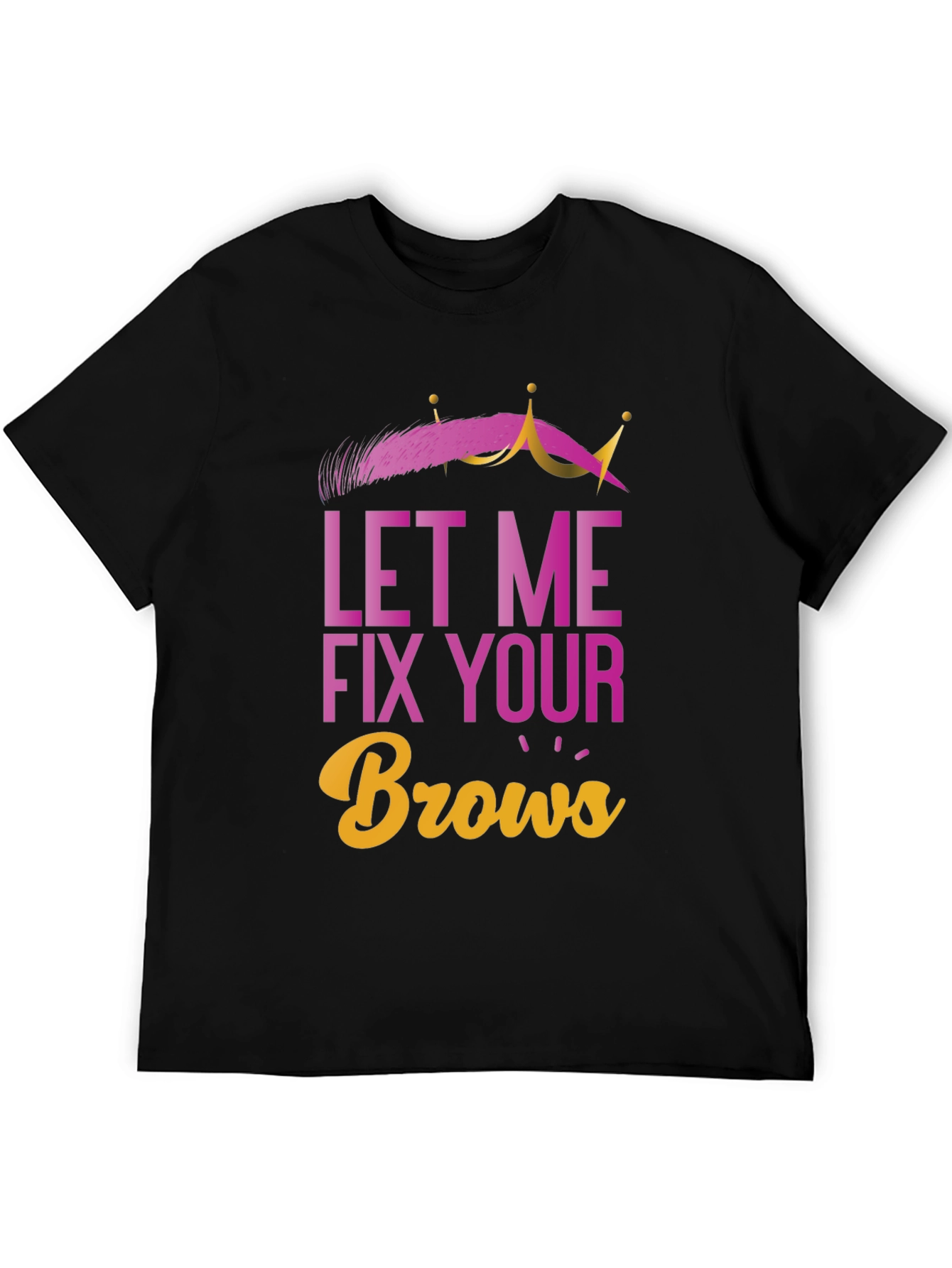Black Let Me Fix Your Brows T-Shirt view 5