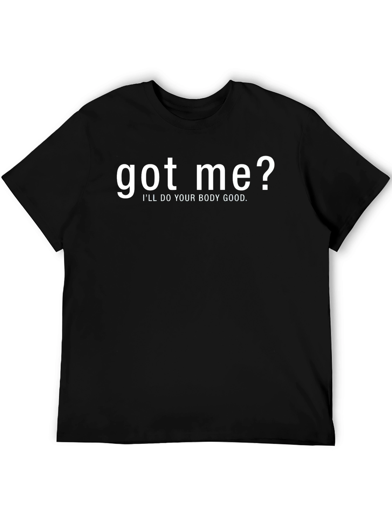 Black Got Me? Funny T-Shirt - I'll Do Your Body Good! view 5