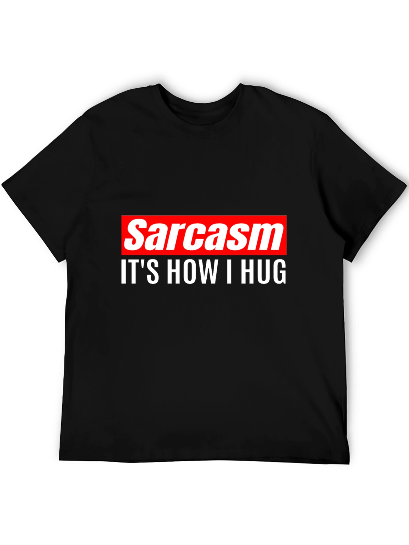 Black Sarcasm is How I Hug Tee -  Funny Sarcastic T-Shirt view 5
