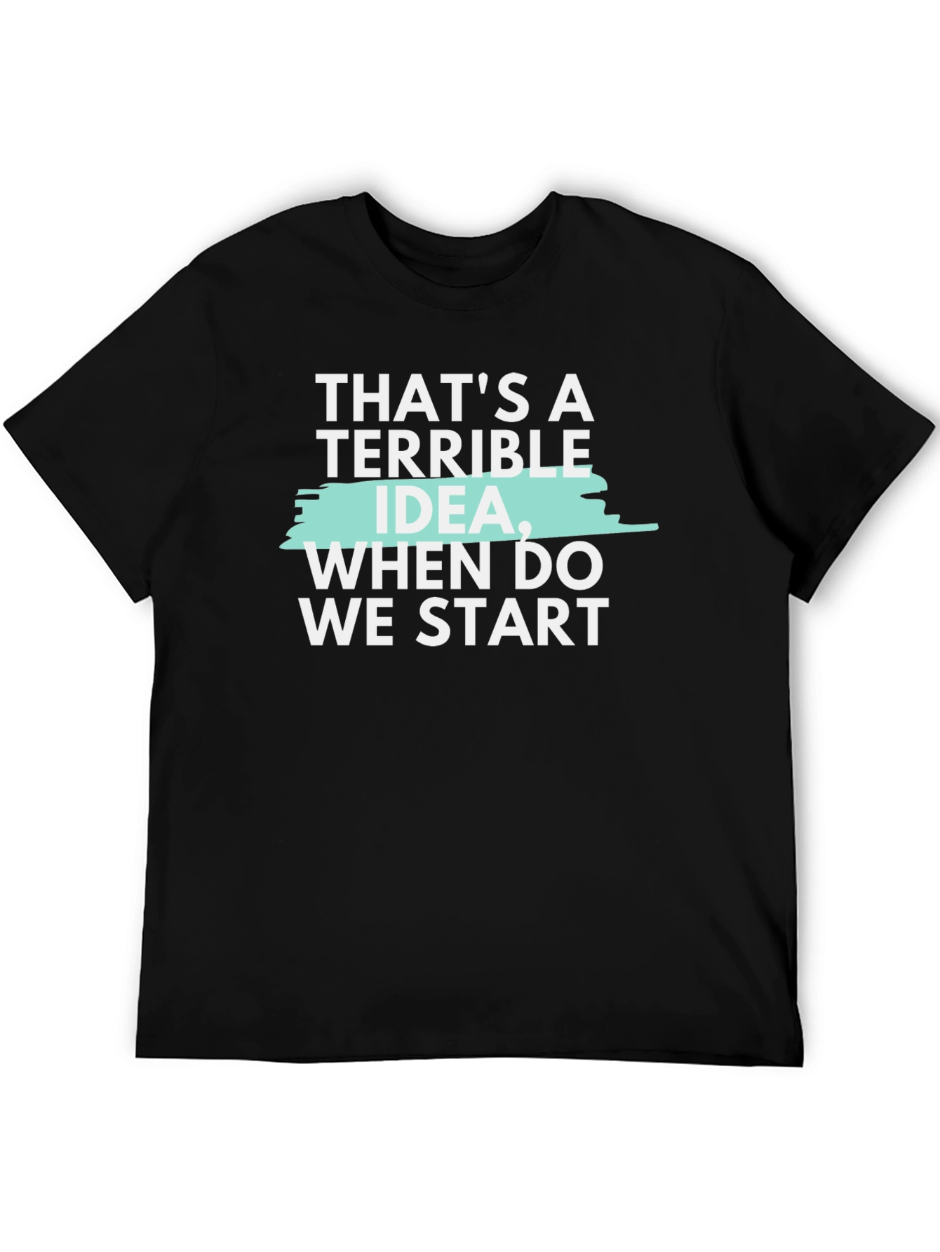 Black Terrible Idea Funny Graphic T-Shirt view 5