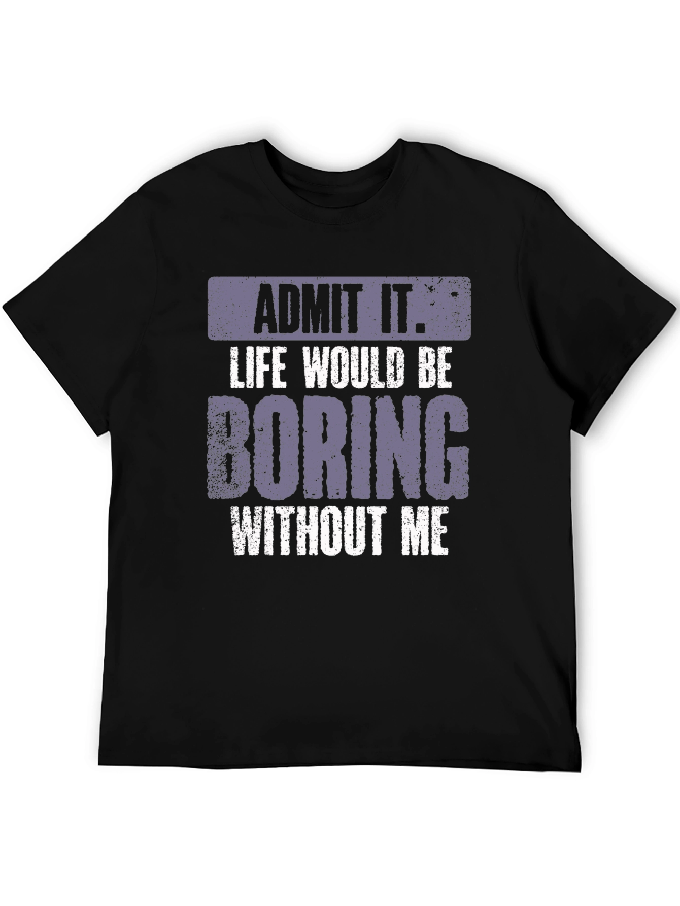 Black Admit It Life Would Be Boring T-Shirt view 5
