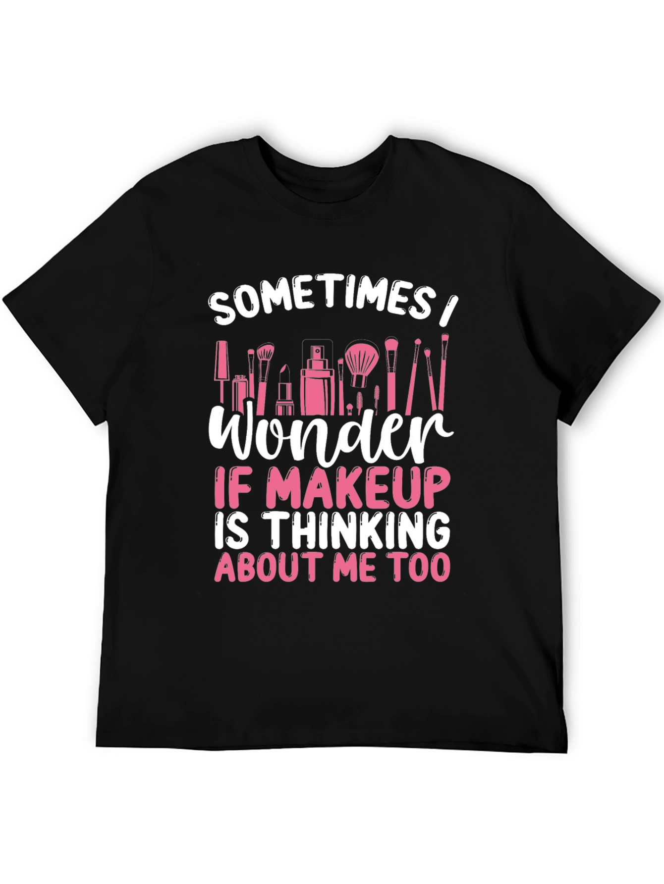 Black Makeup Lover T-Shirt - "Sometimes I Wonder..." view 5