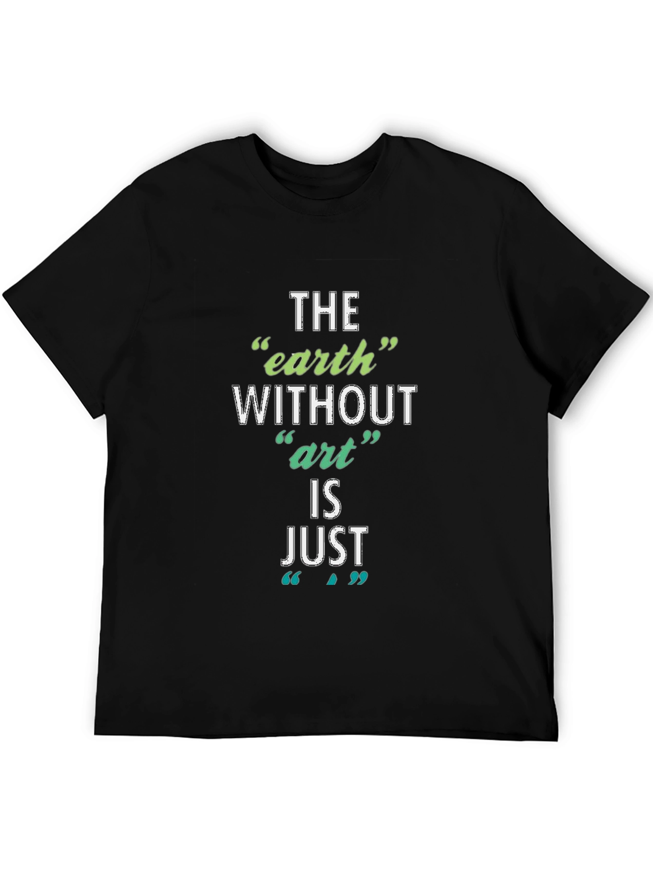 Black The Earth Without Art T-Shirt - Artistic Slogan Tee view 5