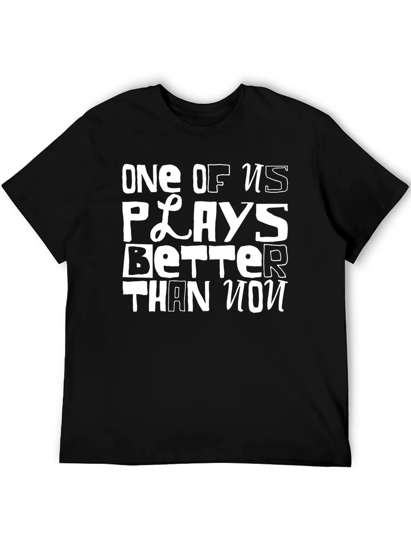 Black One of Us Plays Better T-Shirt - Funny Novelty Tee view 5