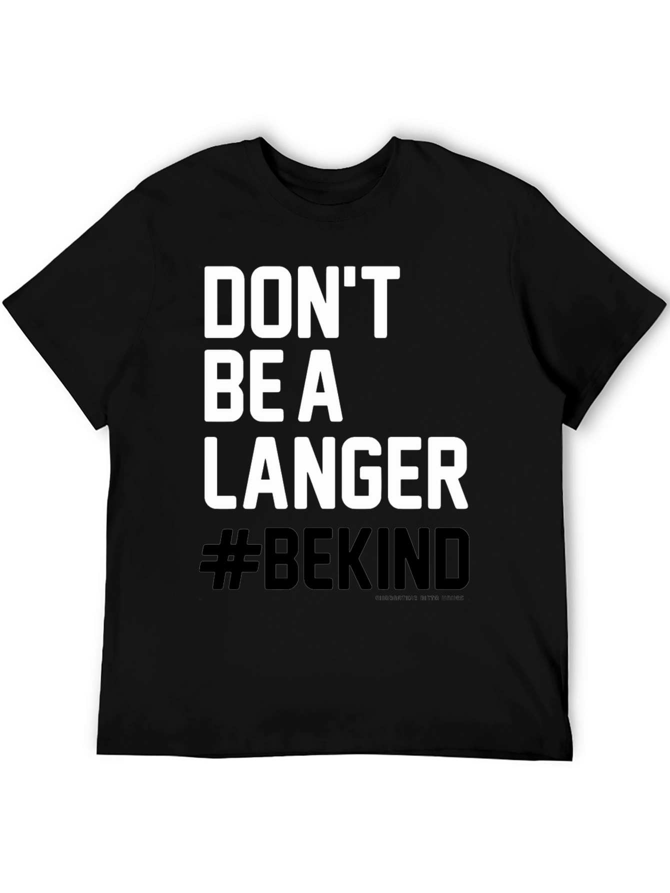 Black Don't Be A Langer T-Shirt - #BEKIND view 5