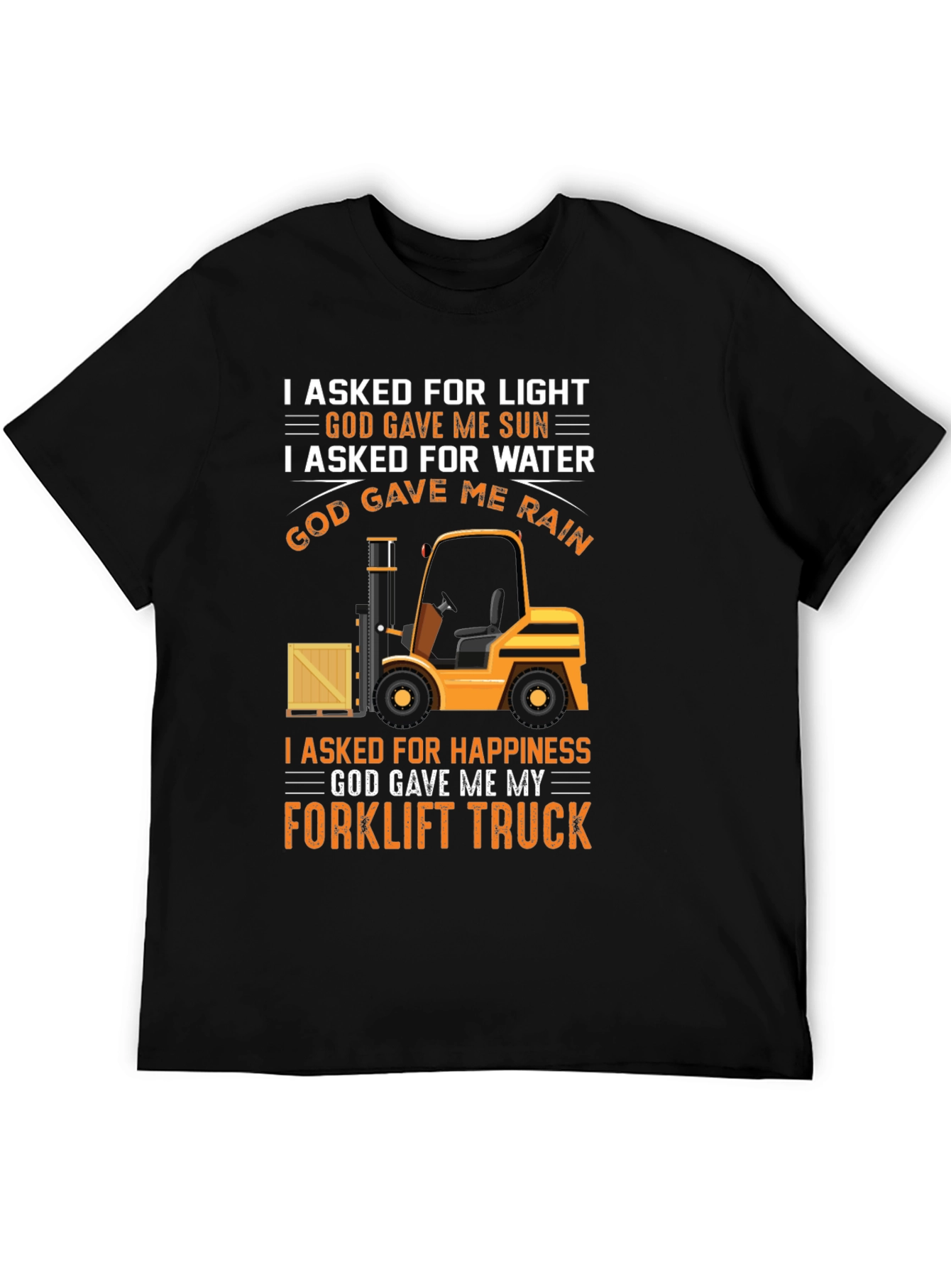Black Forklift Truck T-Shirt - I Asked For Happiness view 5