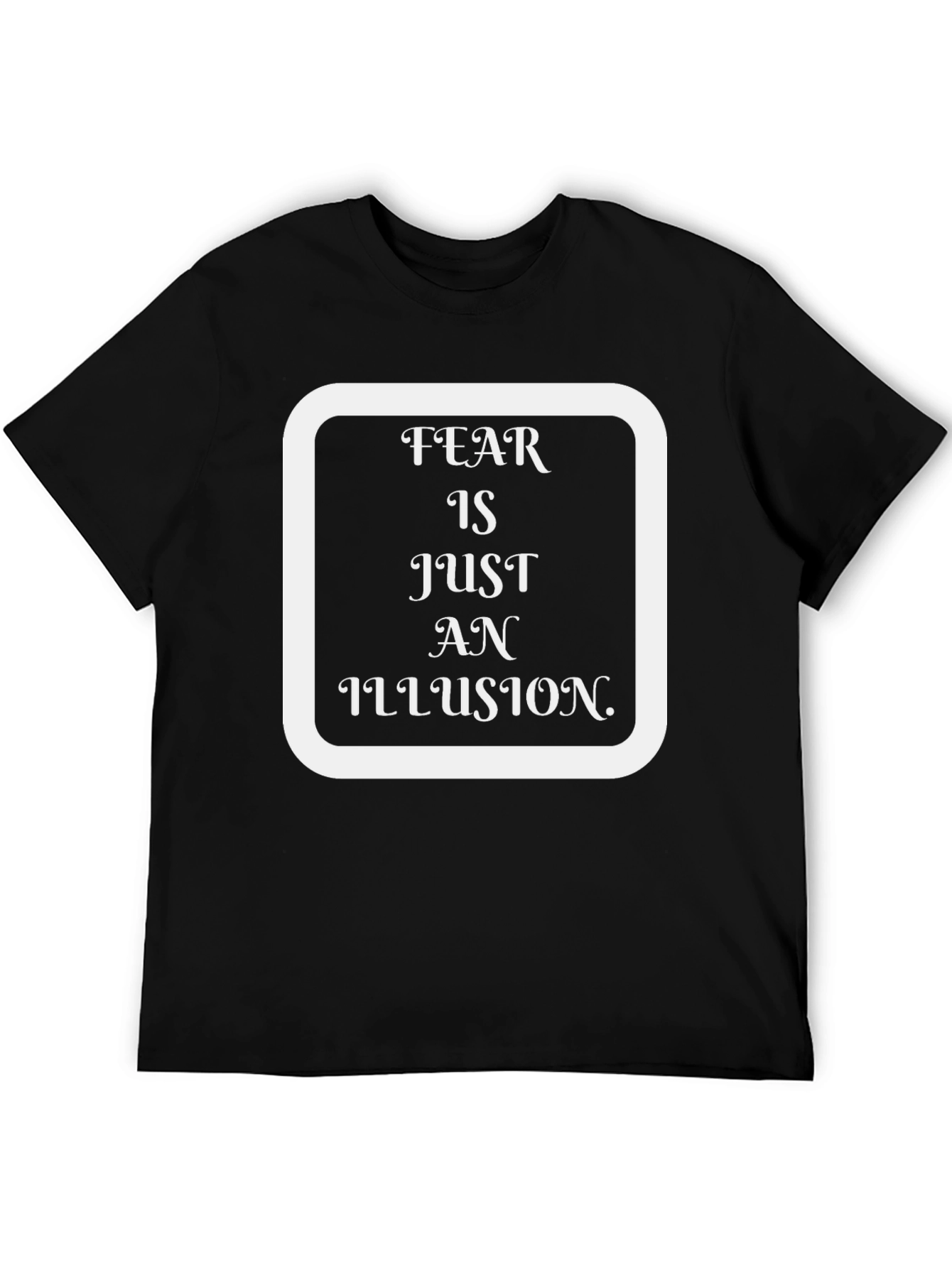 Black Fear Is Just An Illusion Black T-Shirt view 5