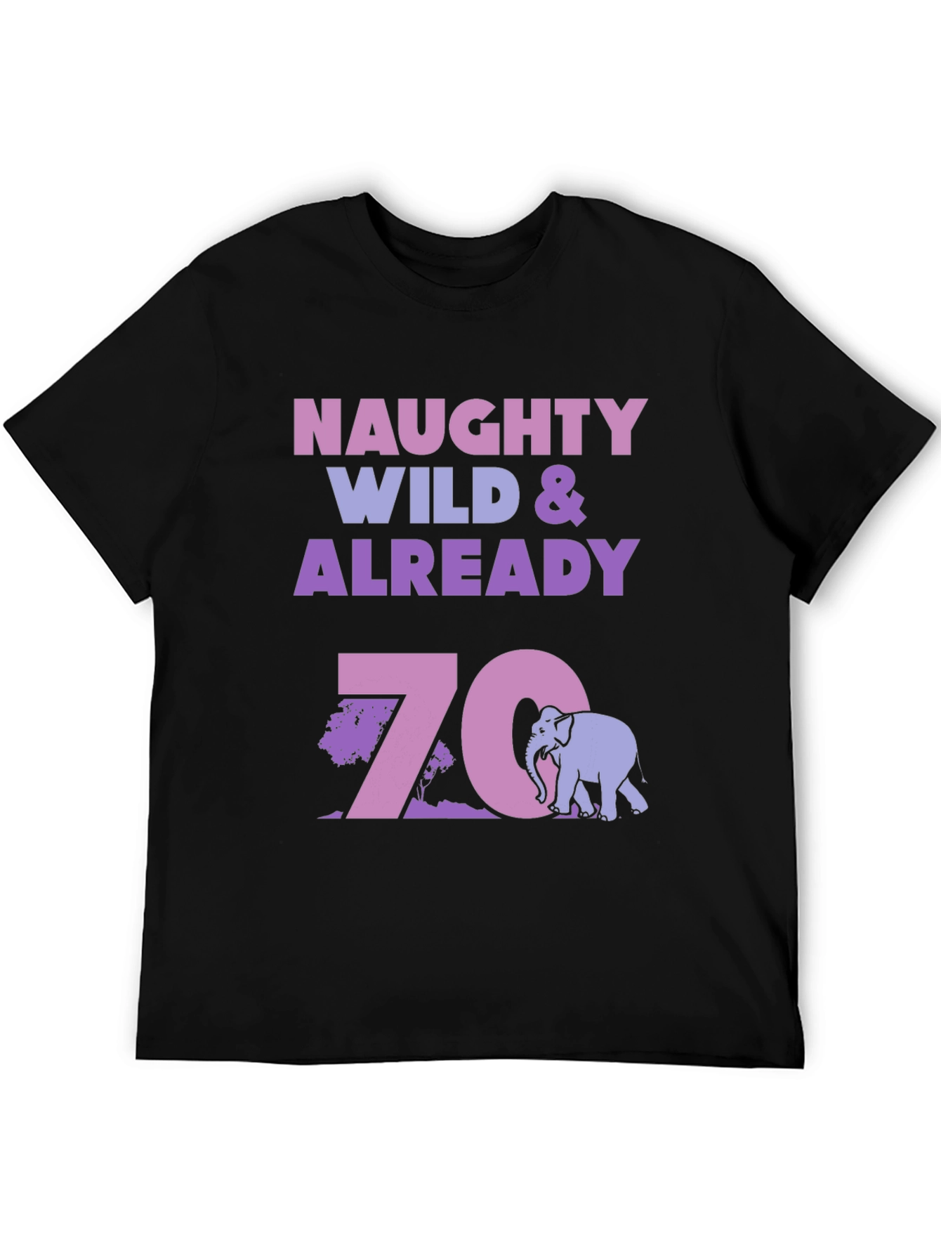 Black Naughty Wild & Already 70 Birthday T-Shirt view 5