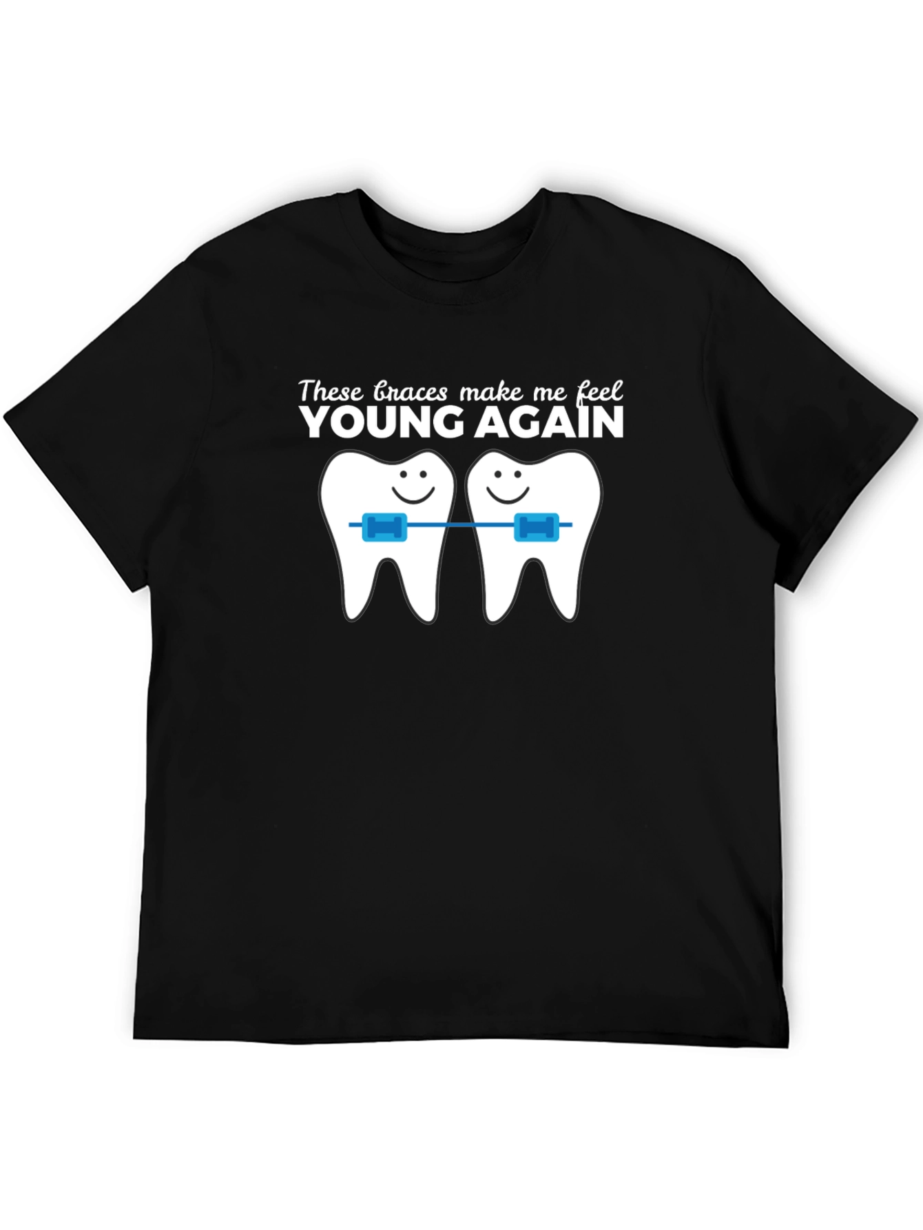 Black Funny Braces T-Shirt - These Braces Make Me Feel Young Again! view 5