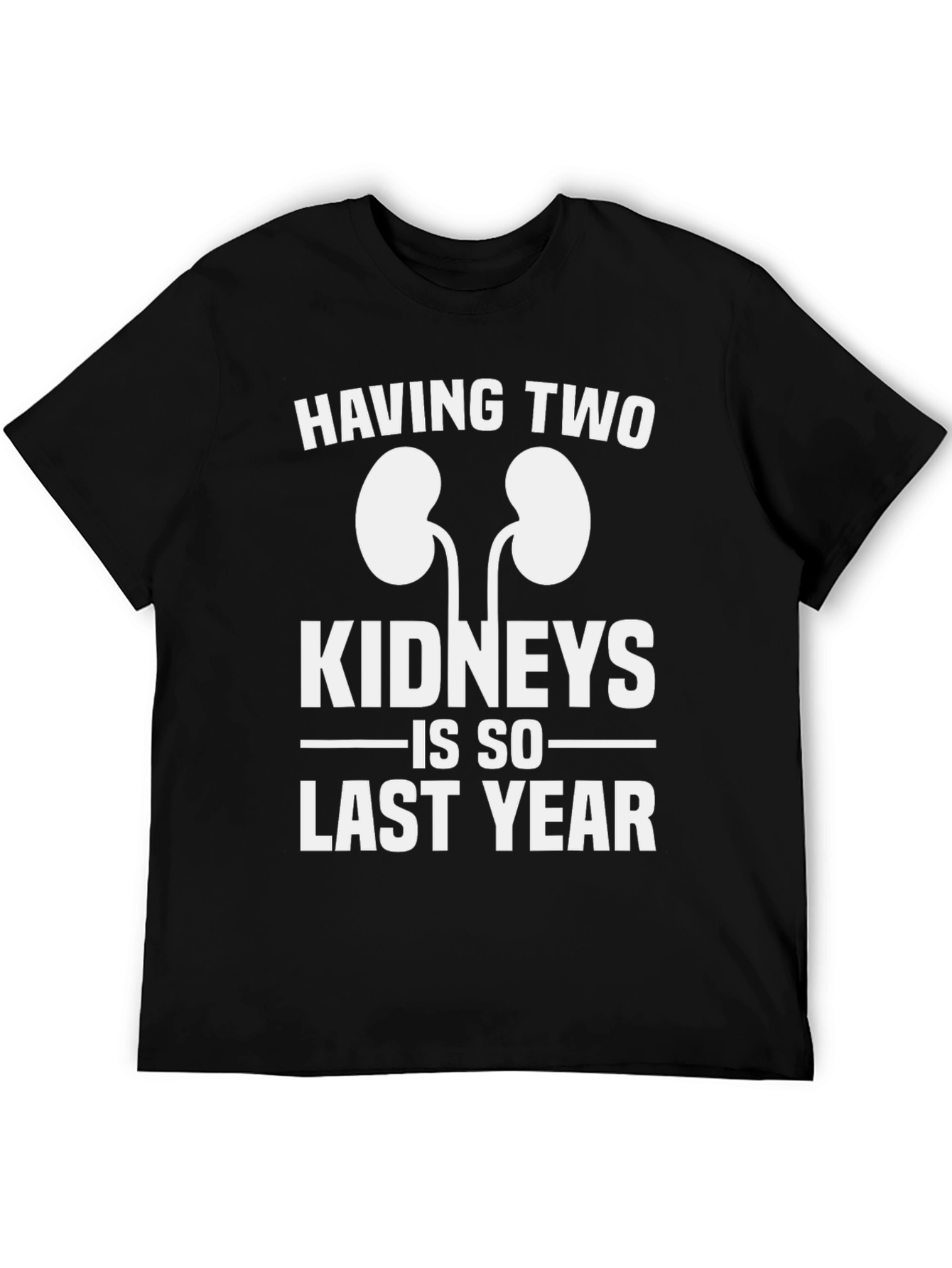 Black Funny One Kidney T-Shirt - Last Year Humor Tee view 5