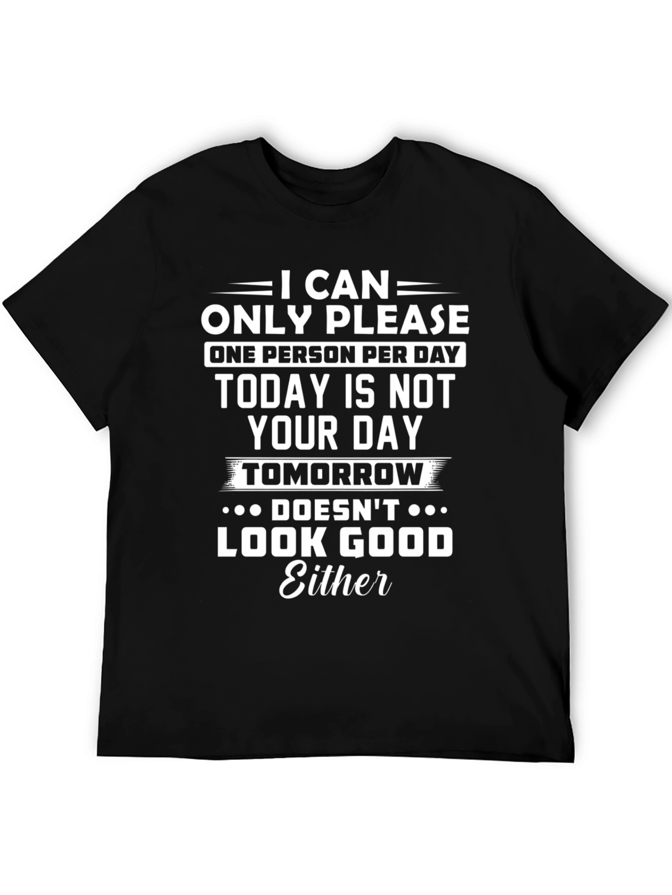Black Funny Sarcastic T-Shirt: I Can Only Please One Person Per Day view 5