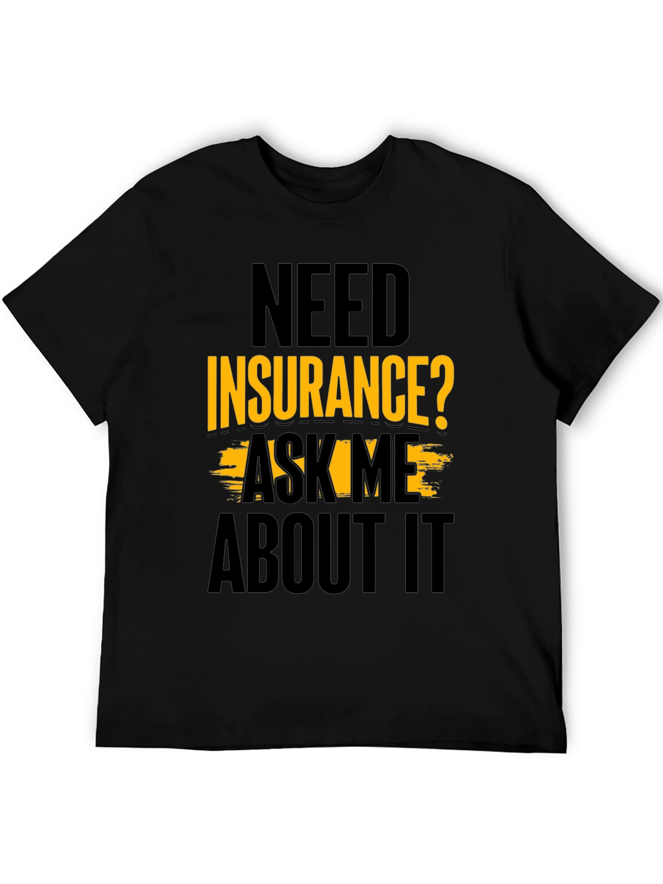 Black Need Insurance? Ask Me About It Black T-Shirt view 5
