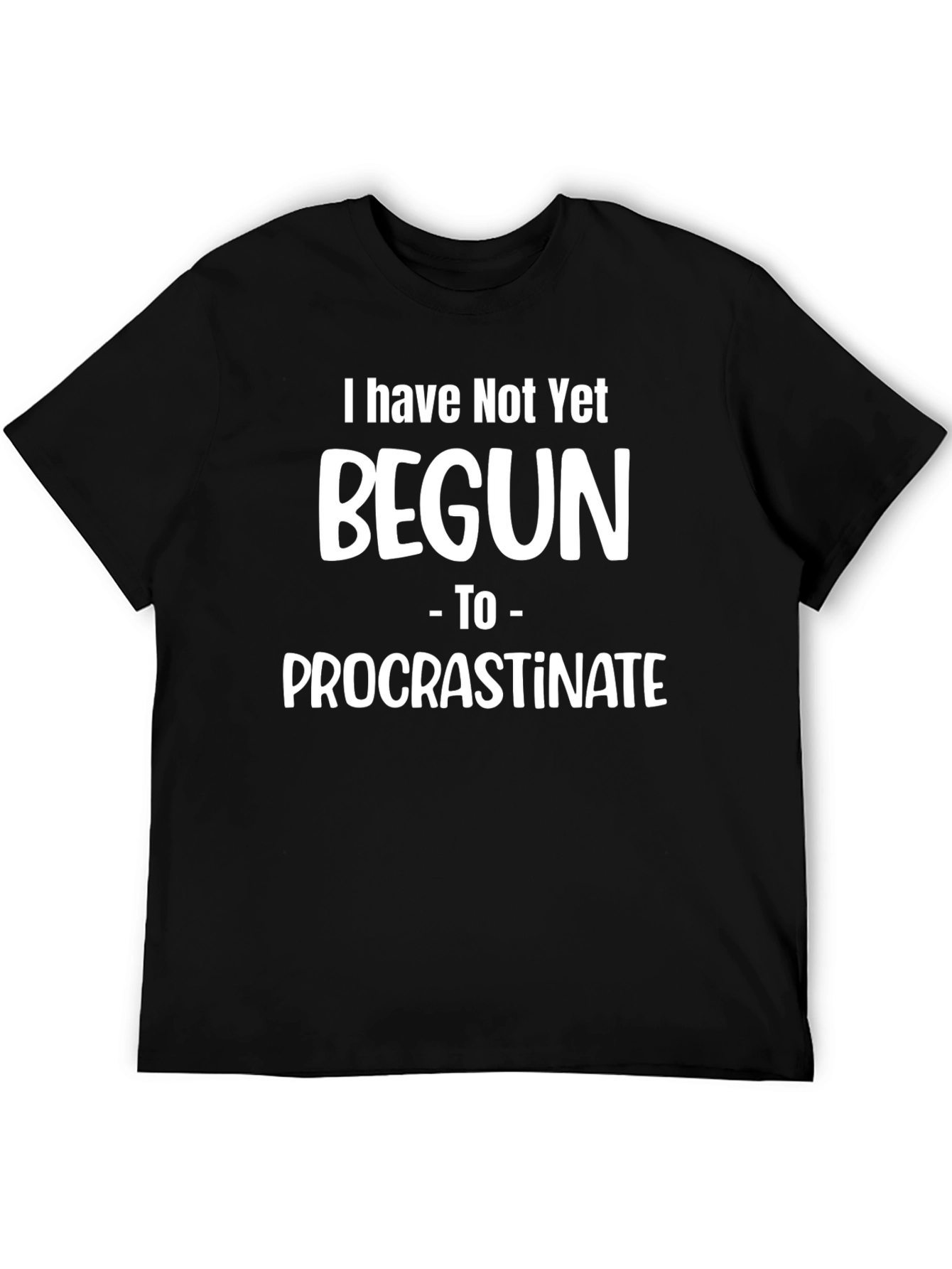 Black Funny Procrastination T-Shirt - 'I Have Not Yet Begun' view 5