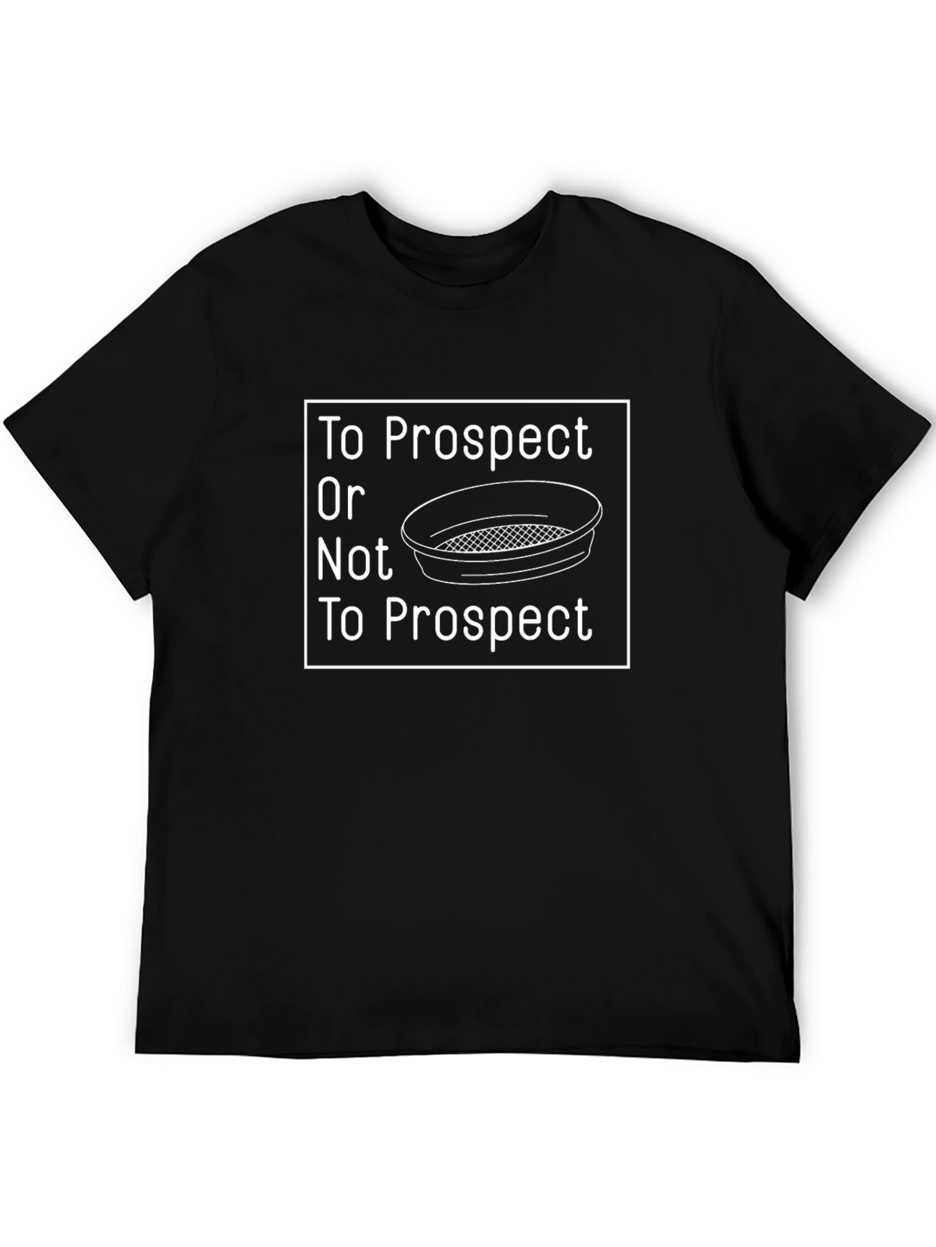 Black To Prospect or Not to Prospect T-Shirt Funny Gold Panning Shirt view 5